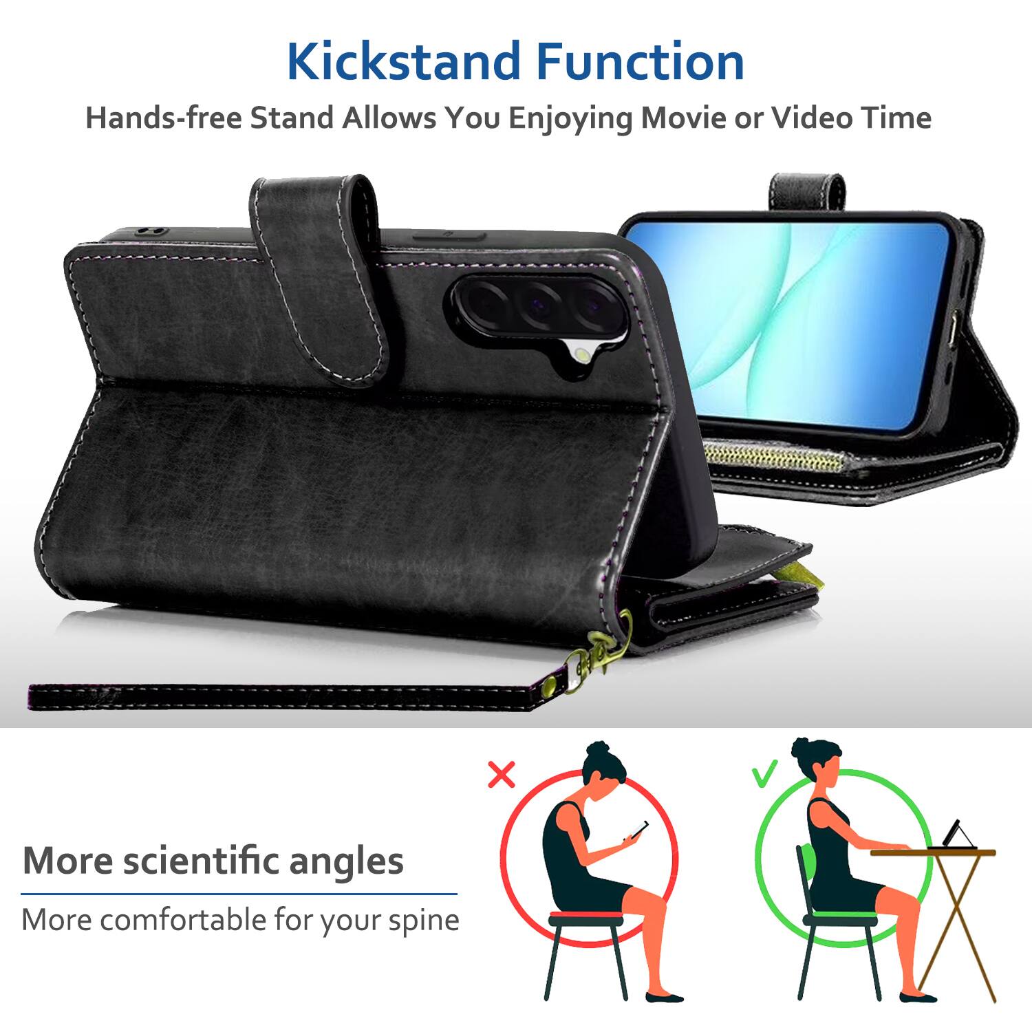 Kickstand Function  
Hands-free Stand Allows You Enjoying Movie or Video Time  

More scientific angles  
More comfortable for your spine