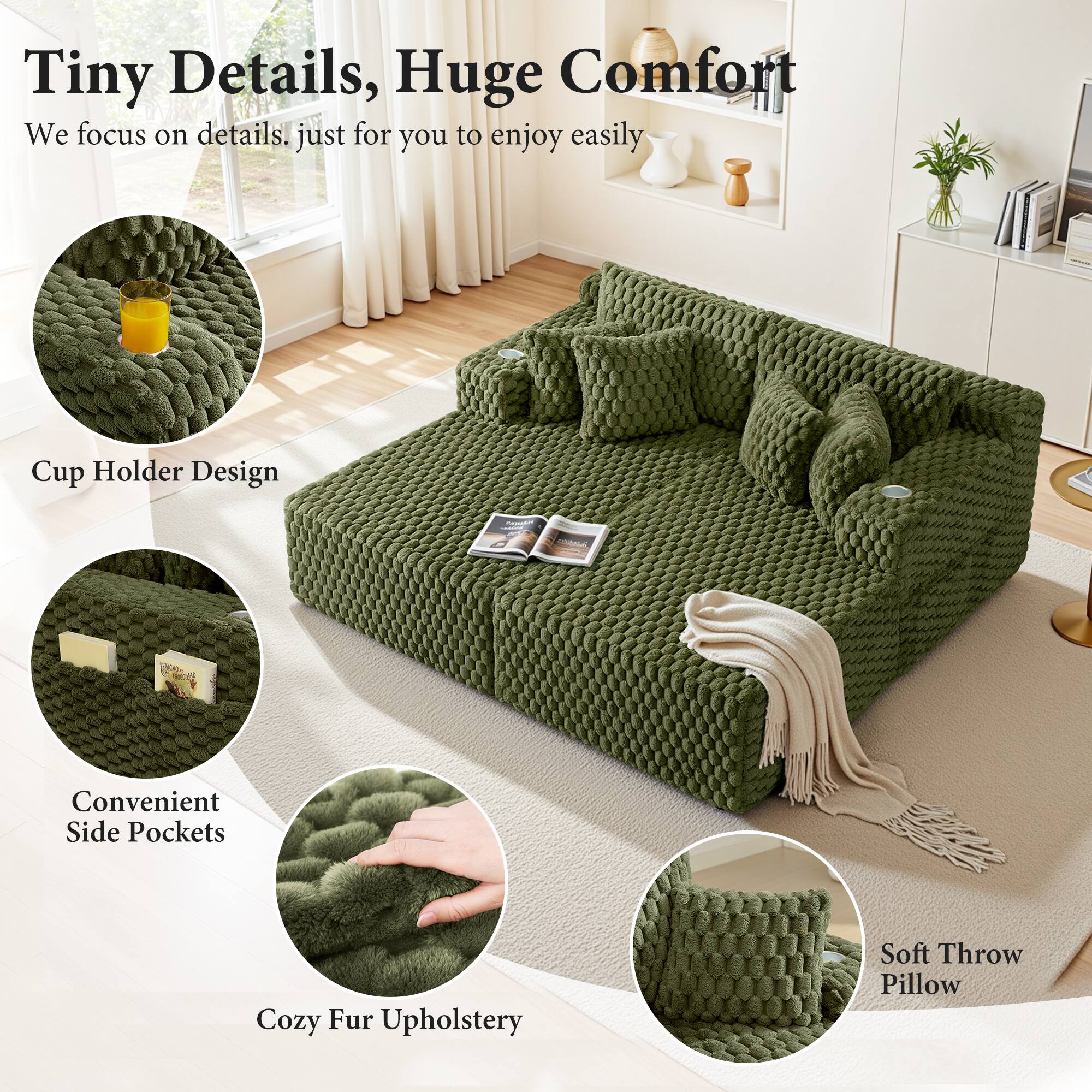 Tiny Details, Huge Comfort

We focus on details, just for you to enjoy easily

- Cup Holder Design
- Convenient Side Pockets
- Cozy Fur Upholstery
- Soft Throw Pillow