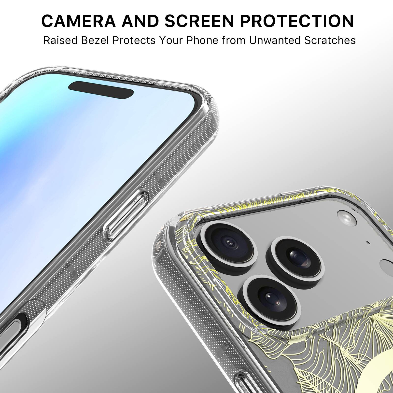 CAMERA AND SCREEN PROTECTION  
Raised Bezel Protects Your Phone from Unwanted Scratches