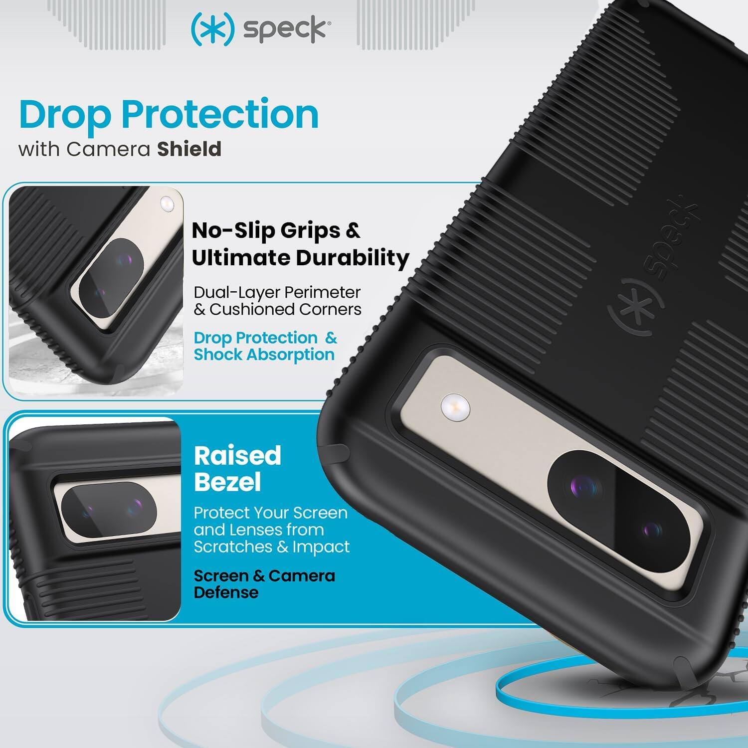 - Drop Protection with Camera Shield
- No-Slip Grips & Ultimate Durability
  - Dual-Layer Perimeter & Cushioned Corners
  - Drop Protection & Shock Absorption
- Raised Bezel
  - Protect Your Screen and Lenses from Scratches & Impact
  - Screen & Camera Defense