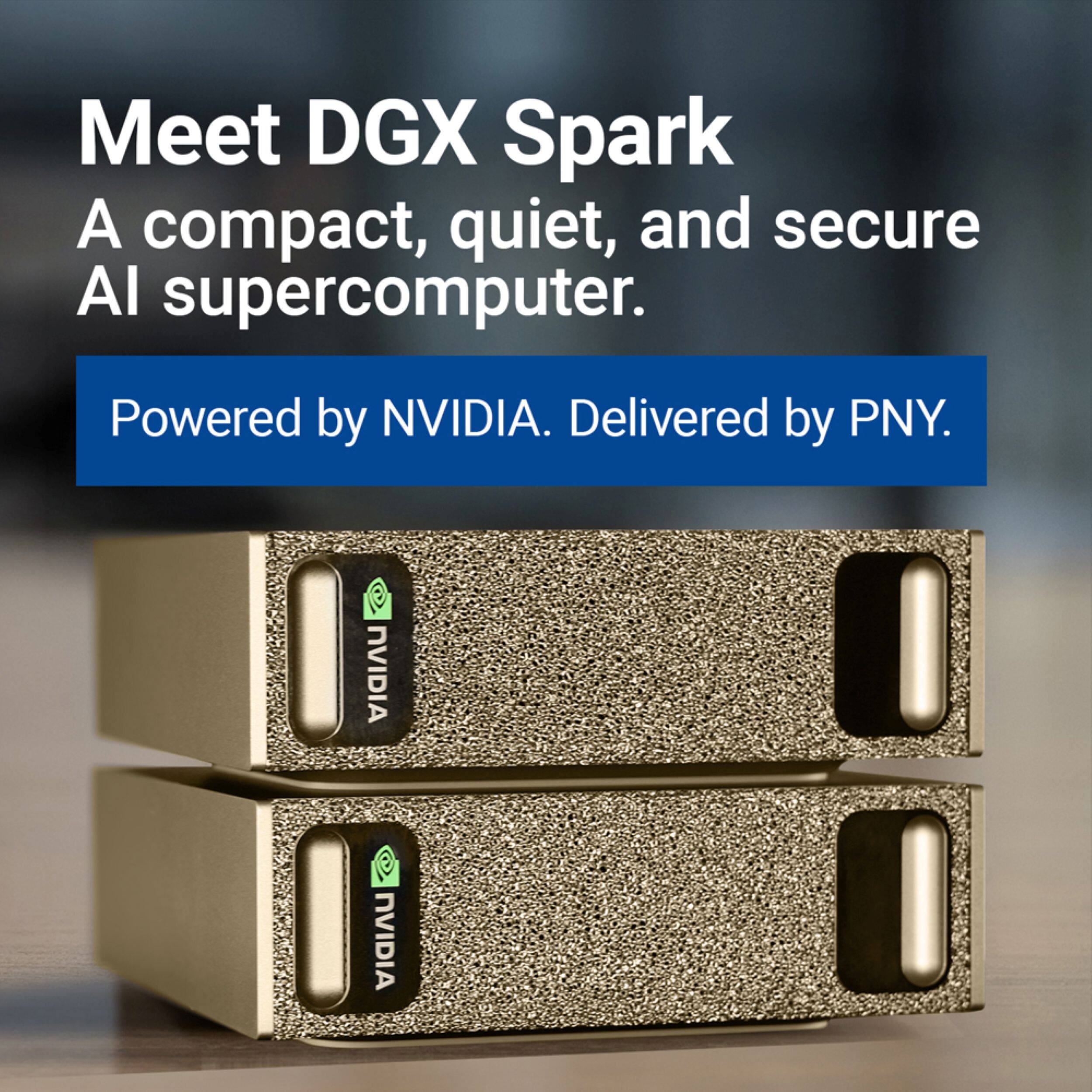 Meet DGX Spark  
A compact, quiet, and secure AI supercomputer.  
Powered by NVIDIA. Delivered by PNY.