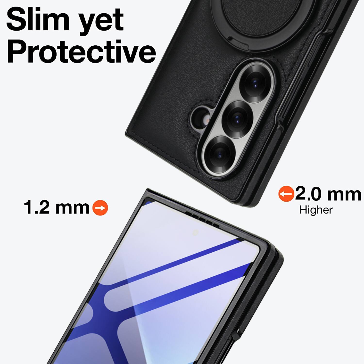Slim yet Protective

1.2 mm

2.0 mm Higher