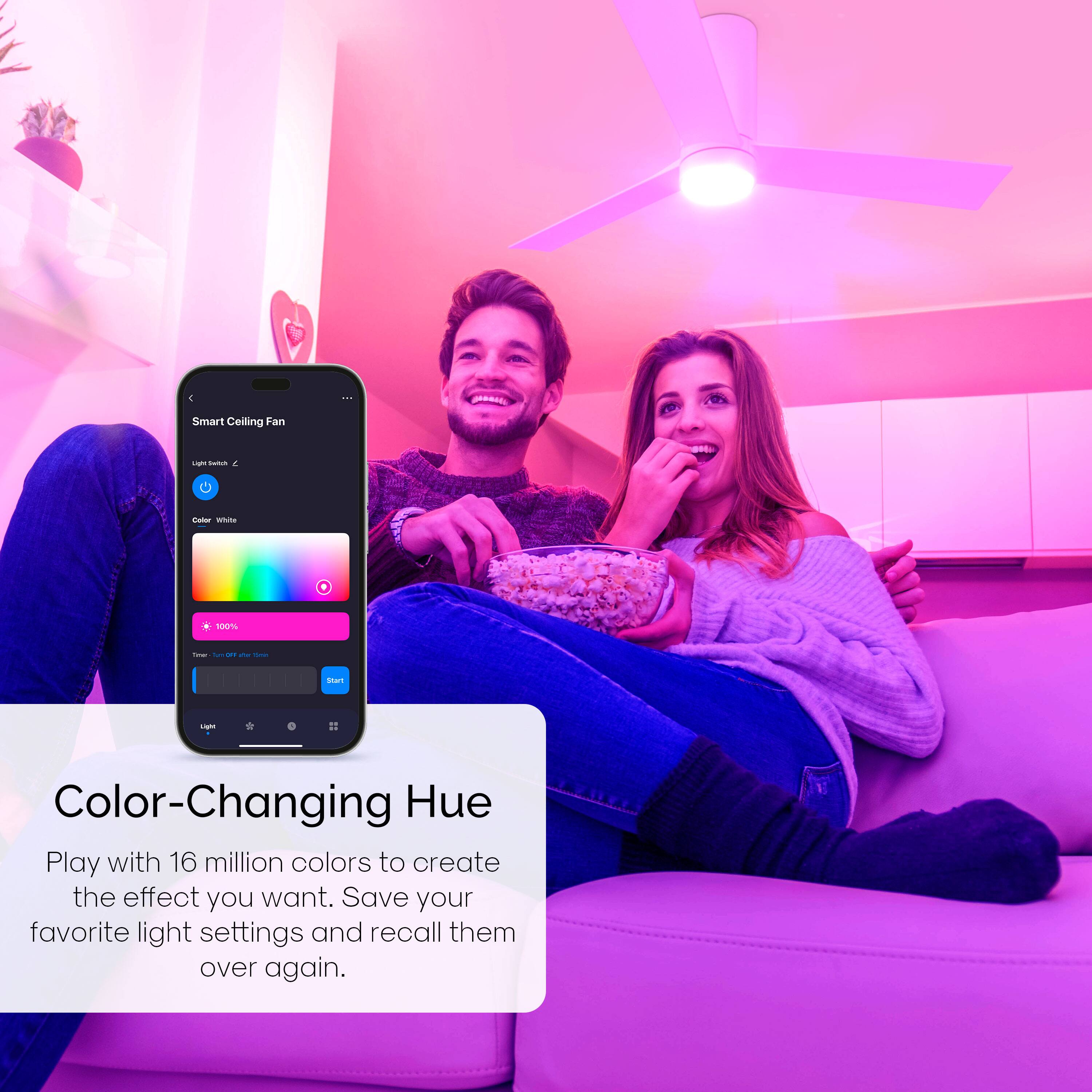 Smart Ceiling Fan - Color-Changing Hue - Play with 16 million colors to create the effect you want. Save your favorite light settings and recall them over again.