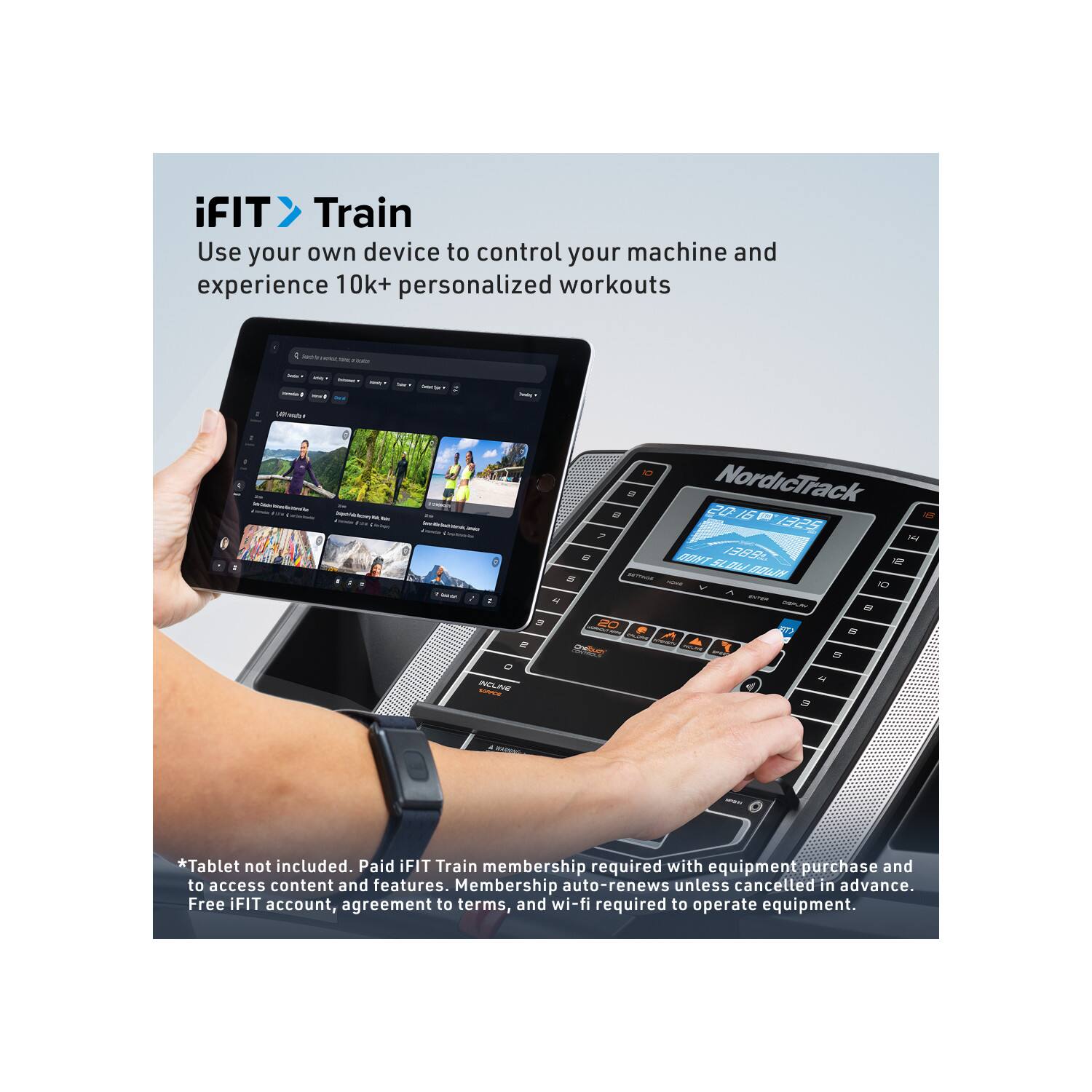 iFIT Train  
Use your own device to control your machine and experience 10k+ personalized workouts  

*Tablet not included. Paid iFIT Train membership required with equipment purchase and to access content and features. Membership auto-renews unless cancelled in advance. Free iFIT account, agreement to terms, and wi-fi required to operate equipment.