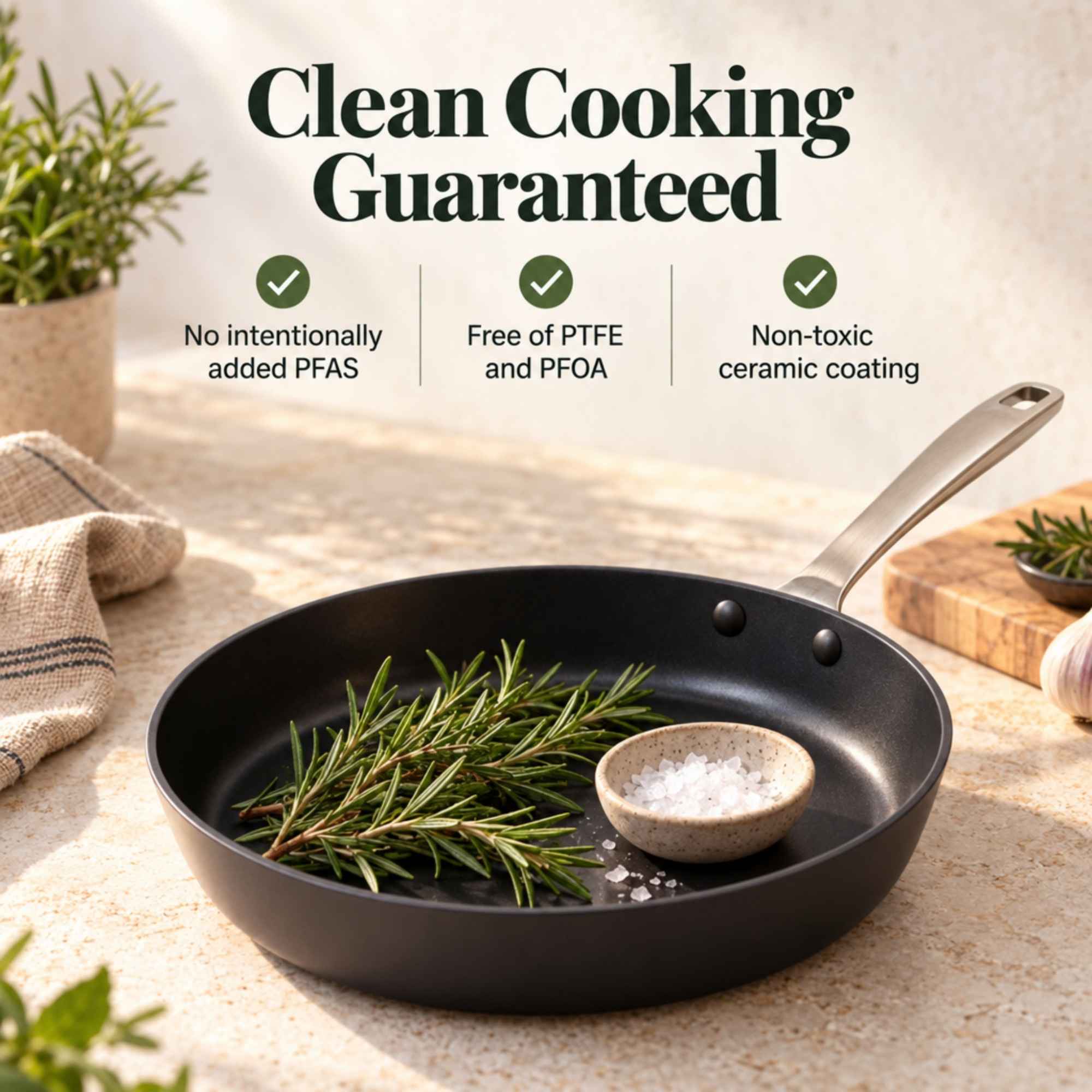 Clean Cooking Guaranteed

- No intentionally added PFAS
- Free of PTFE and PFOA
- Non-toxic ceramic coating