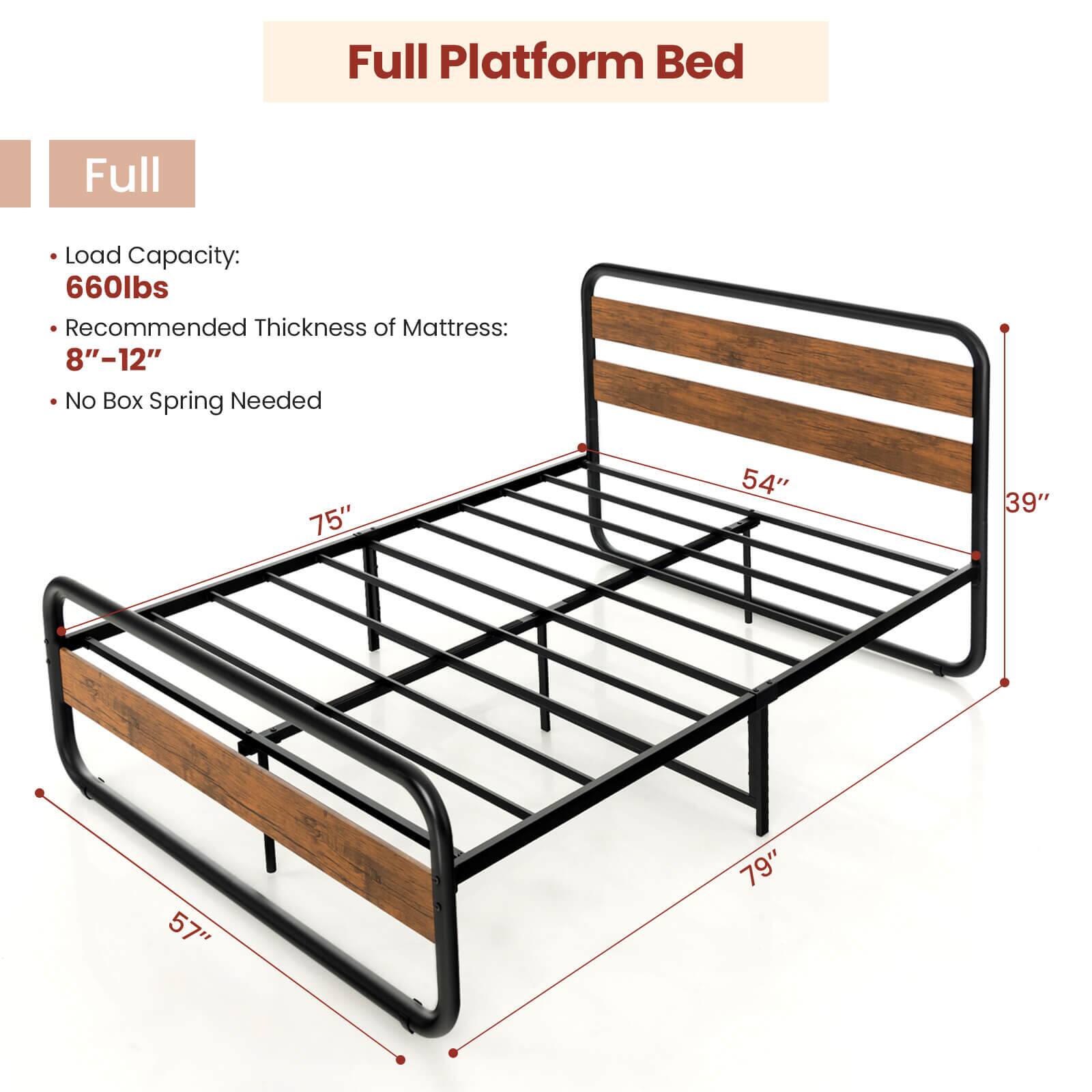 Full Platform Bed

Full

Load Capacity: 660lbs
Recommended Thickness of Mattress: 8"-12"
No Box Spring Needed

75"
54"
39"
57"
79"