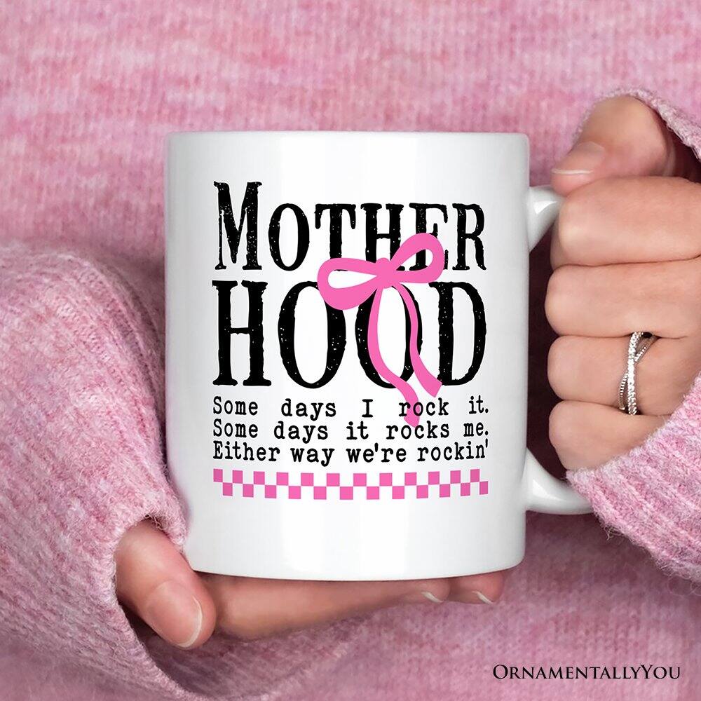 MOTHER HOOD  
Some days I rock it.  
Some days it rocks me.  
Either way we're rockin'  

ORNAMENTALLY YOU
