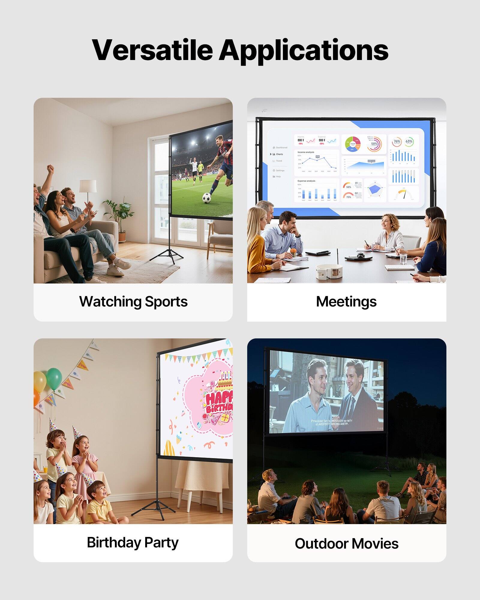 Versatile Applications

- Watching Sports
- Meetings
- Birthday Party
- Outdoor Movies