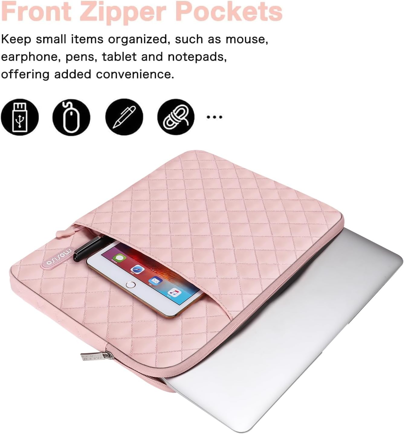 Front Zipper Pockets

Keep small items organized, such as mouse, earphone, pens, tablet and notepads, offering added convenience.