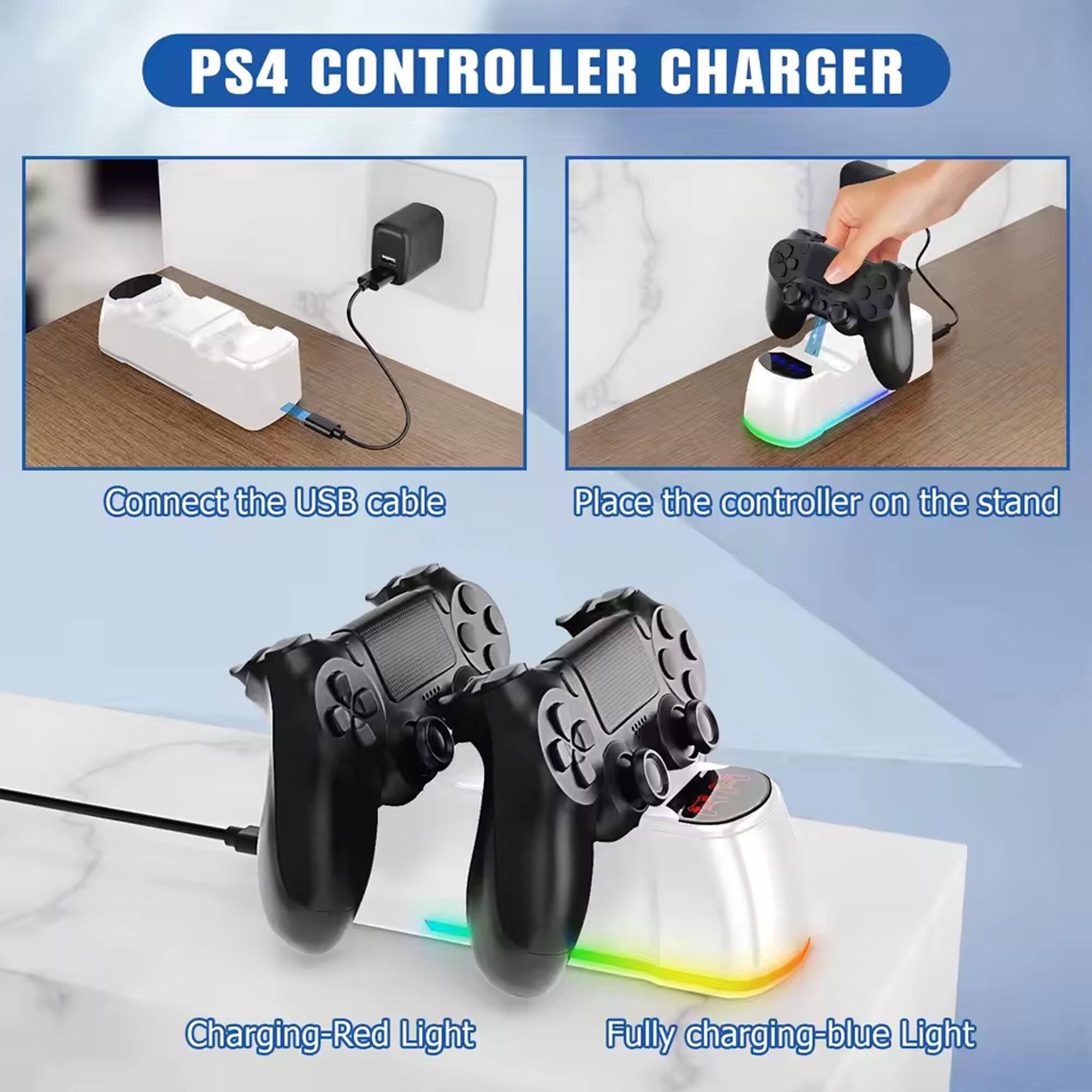 PS4 CONTROLLER CHARGER

- Connect the USB cable
- Place the controller on the stand
- Charging-Red Light
- Fully charging-blue Light