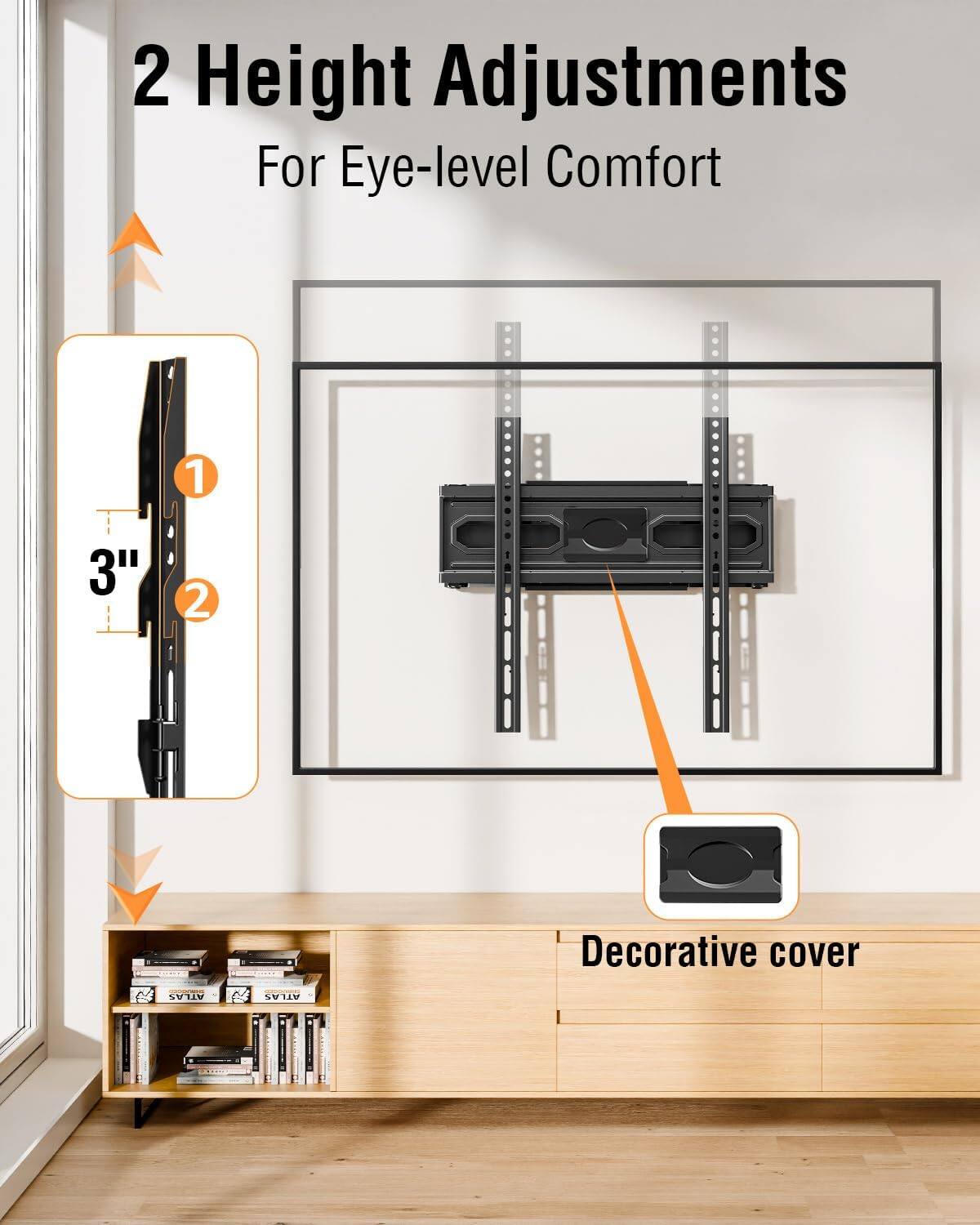 2 Height Adjustments  
For Eye-level Comfort  

1. 3"  
2. Decorative cover