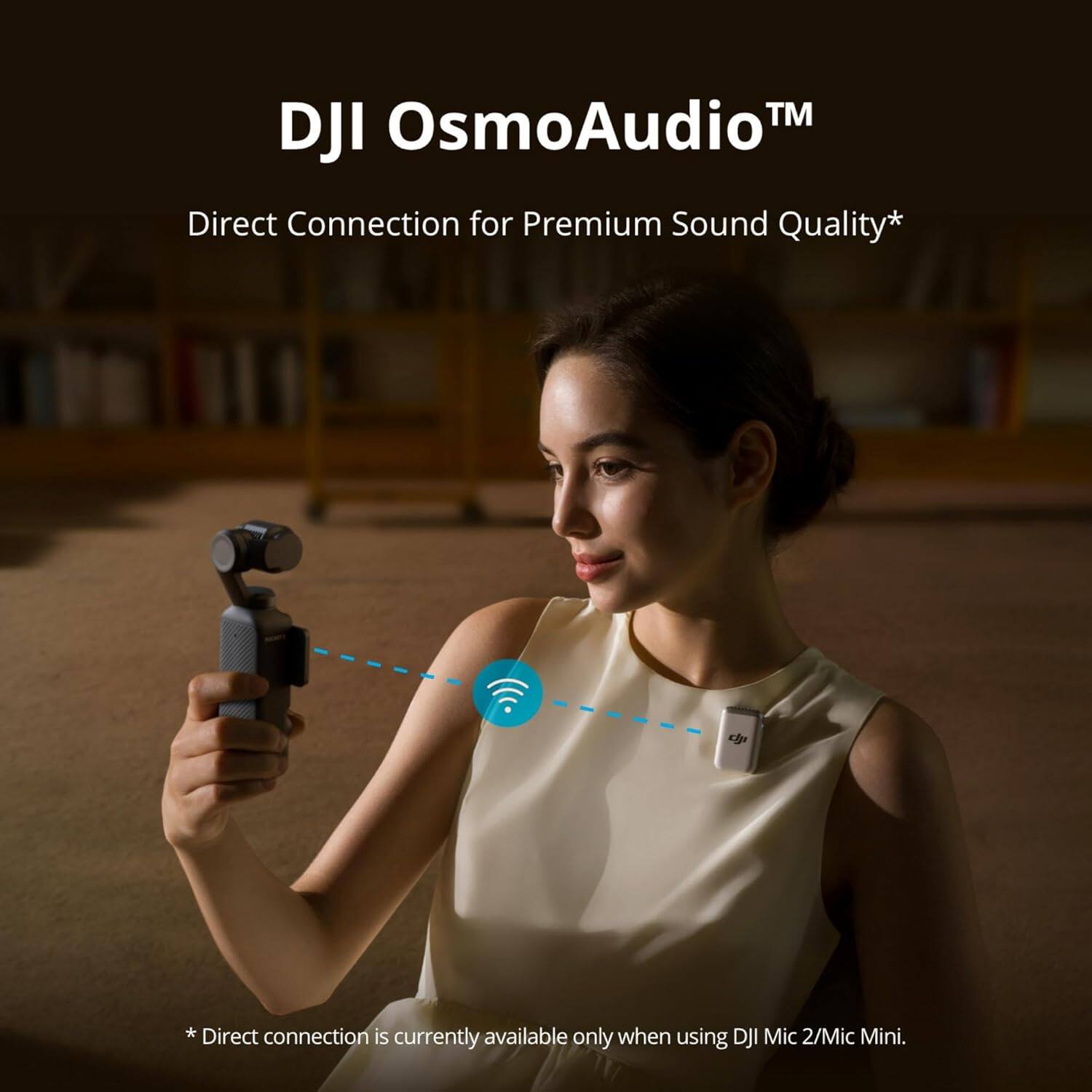 DJI OsmoAudio™  
Direct Connection for Premium Sound Quality*  

*Direct connection is currently available only when using DJI Mic 2/Mic Mini.