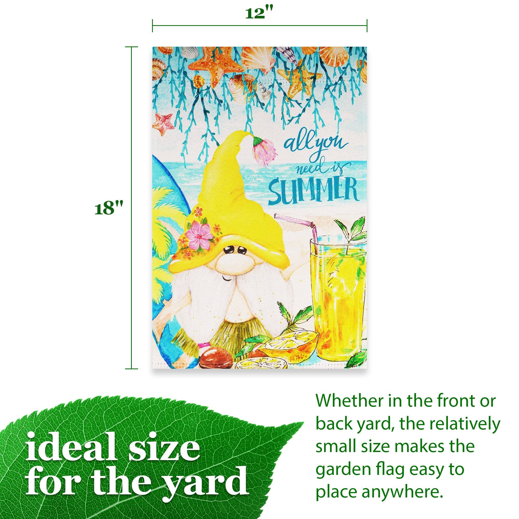 12" x 18"  
allyou need is SUMMER  
ideal size for the yard  
Whether in the front or back yard, the relatively small size makes the garden flag easy to place anywhere.