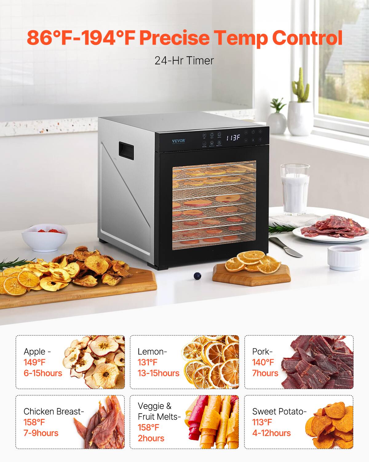 86°F-194°F Precise Temp Control  
24-Hr Timer

VEVOR

Apple - 149°F 6-15hours  
Lemon - 131°F 13-15hours  
Pork - 140°F 7hours  
Chicken Breast - 158°F 7-9hours  
Veggie & Fruit Melts - 158°F 2hours  
Sweet Potato - 113°F 4-12hours