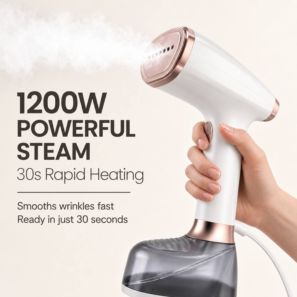 1200W POWERFUL STEAM  
30s Rapid Heating  
Smooths wrinkles fast  
Ready in just 30 seconds
