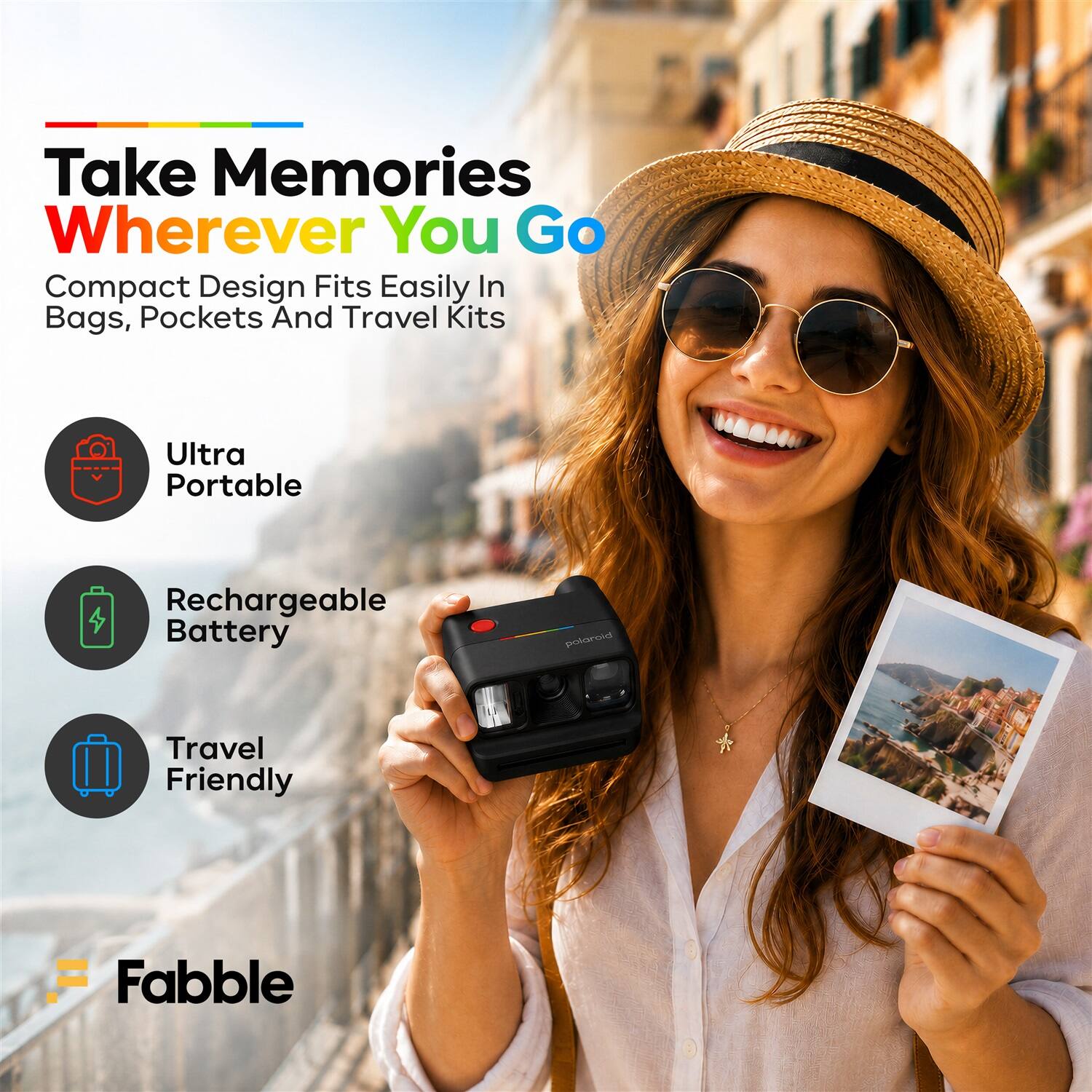 Take Memories Wherever You Go  
Compact Design Fits Easily In Bags, Pockets And Travel Kits  
Ultra Portable  
Rechargeable Battery  
Travel Friendly  
Fabble