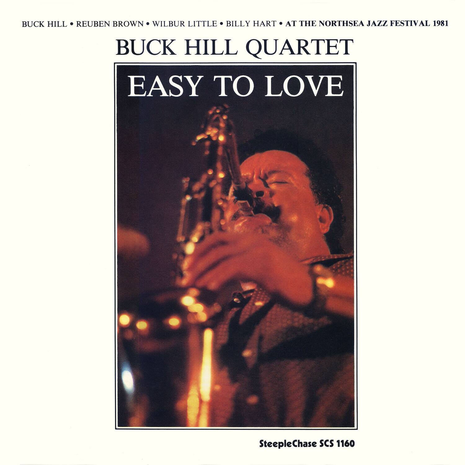 BUCK HILL • REUBEN BROWN • WILBUR LITTLE • BILLY HART • AT THE NORTHSEA JAZZ FESTIVAL 1981

BUCK HILL QUARTET

EASY TO LOVE

SteepleChase SCS 1160
