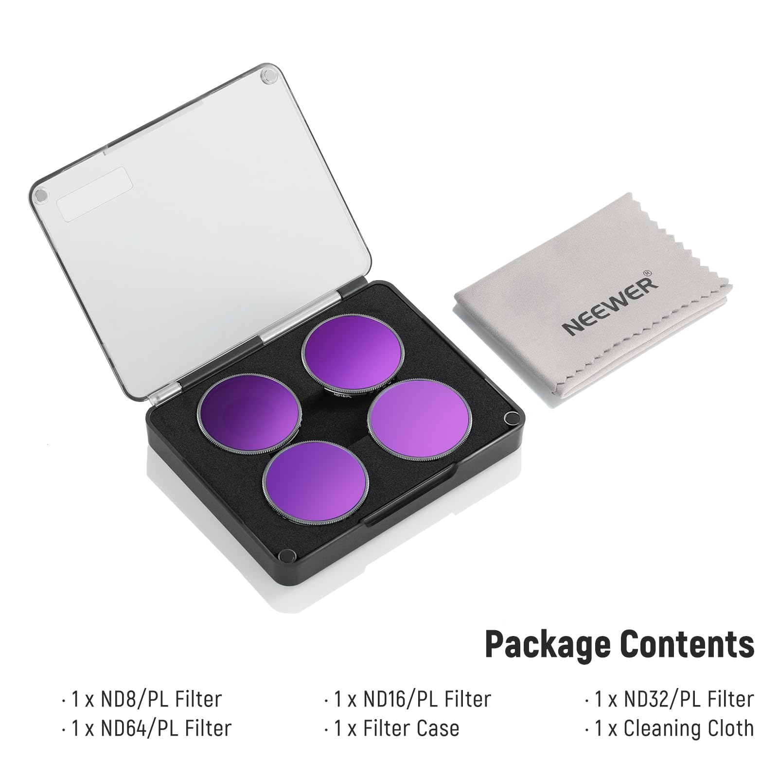 NEEWER 1x ND8/PL Filter  
NEEWER 1x ND64/PL Filter  
NEEWER 1x ND16/PL Filter  
NEEWER 1x ND32/PL Filter  

Package Contents  
- 1 x ND8/PL Filter  
- 1 x ND64/PL Filter  
- 1 x ND16/PL Filter  
- 1 x ND32/PL Filter  
- 1 x Filter Case  
- 1 x Cleaning Cloth