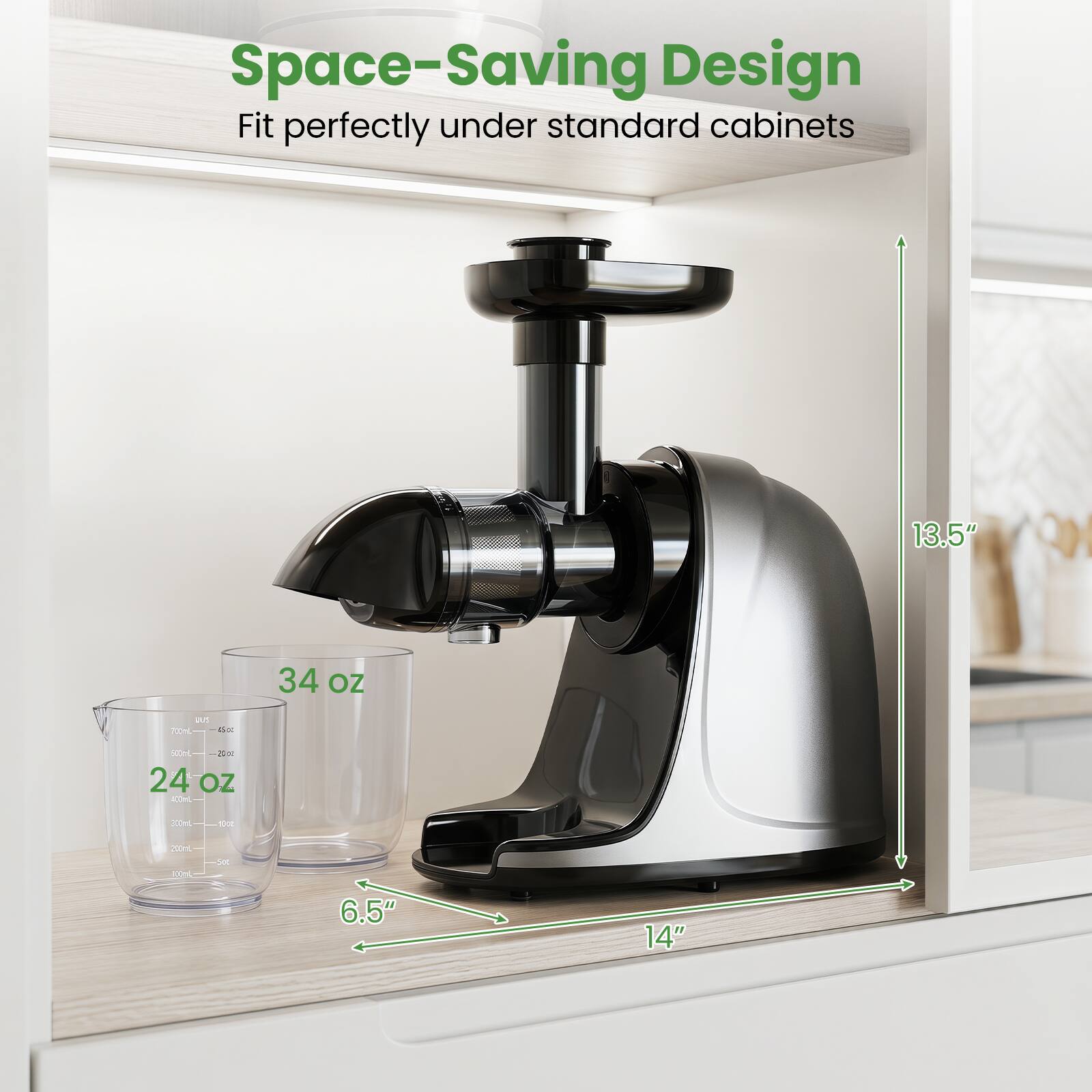 Space-Saving Design  
Fit perfectly under standard cabinets  
13.5"  
24 OZ  
34 OZ  
6.5"  
14"