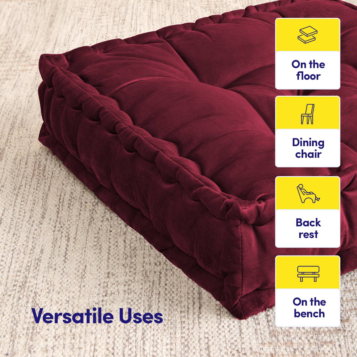 Versatile Uses

- On the floor
- Dining chair
- Back rest
- On the bench