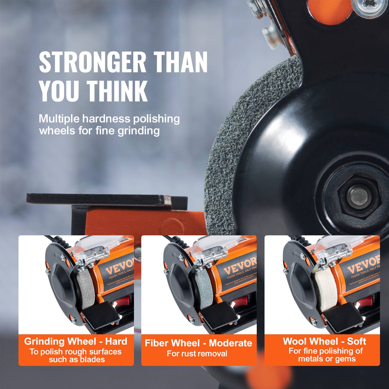 STRONGER THAN YOU THINK

Multiple hardness polishing wheels for fine grinding

Grinding Wheel - Hard  
To polish rough surfaces such as blades

Fiber Wheel - Moderate  
For rust removal

Wool Wheel - Soft  
For fine polishing of metals or gems