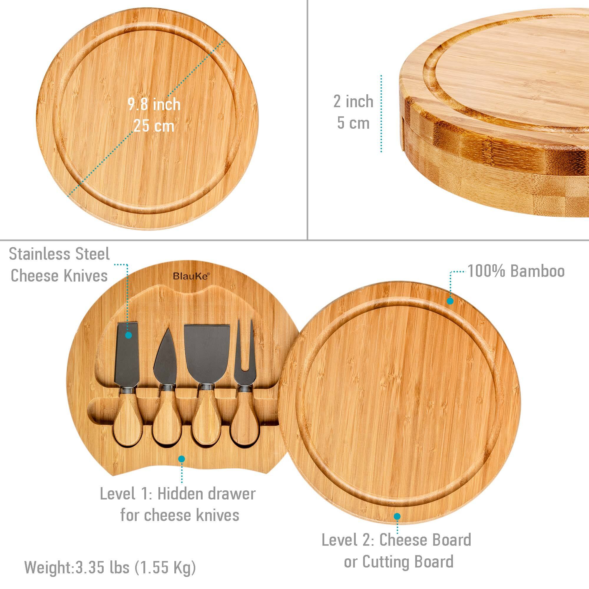 9.8 inch 25 cm 2 inch 5 cm Stainless Steel Cheese Knives BlauKe 100% Bamboo Level 1: Hidden drawer for cheese knives Weight:3.35 lbs (1.55 Kg) Level 2: Cheese Board or Cutting Board