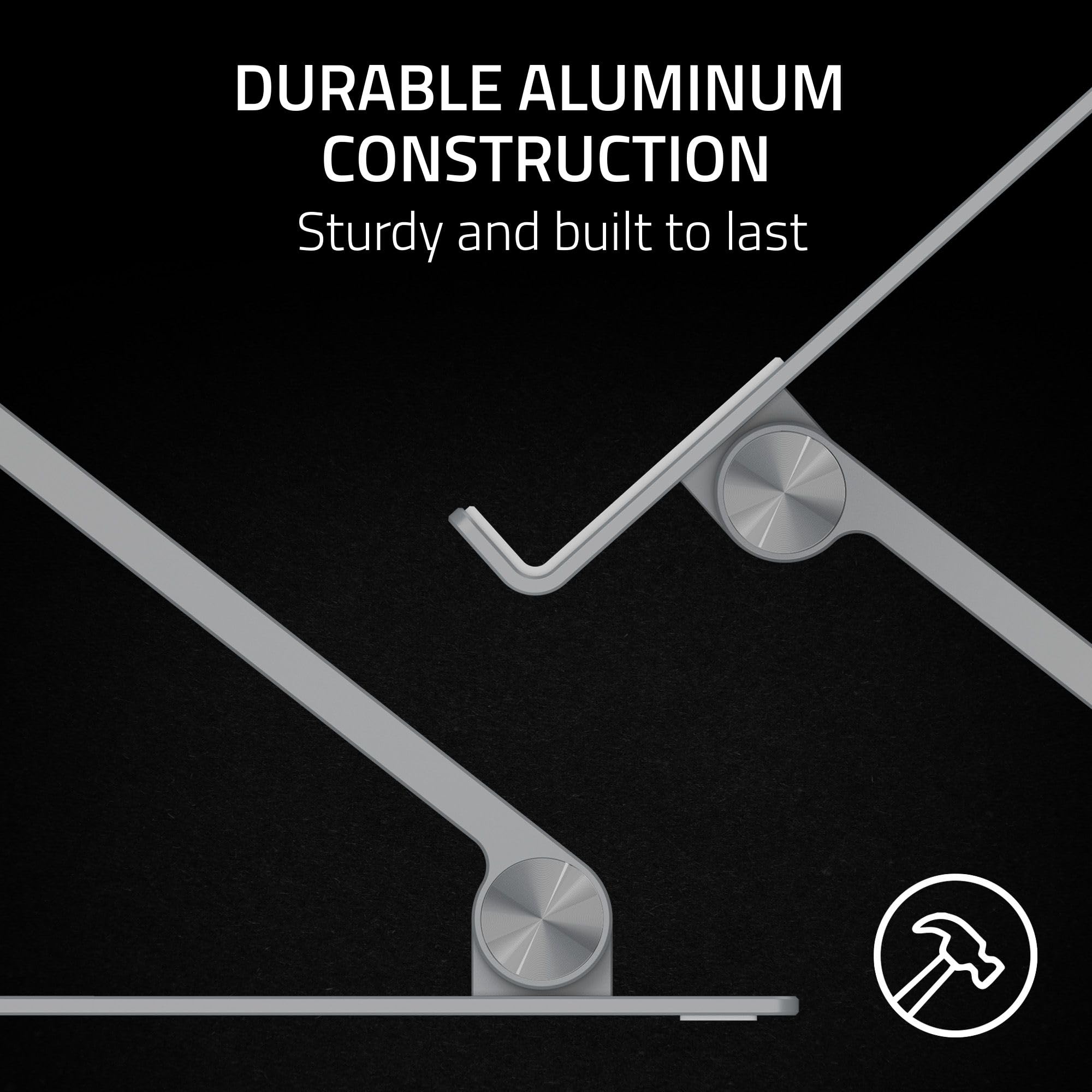 DURABLE ALUMINUM CONSTRUCTION  
Sturdy and built to last