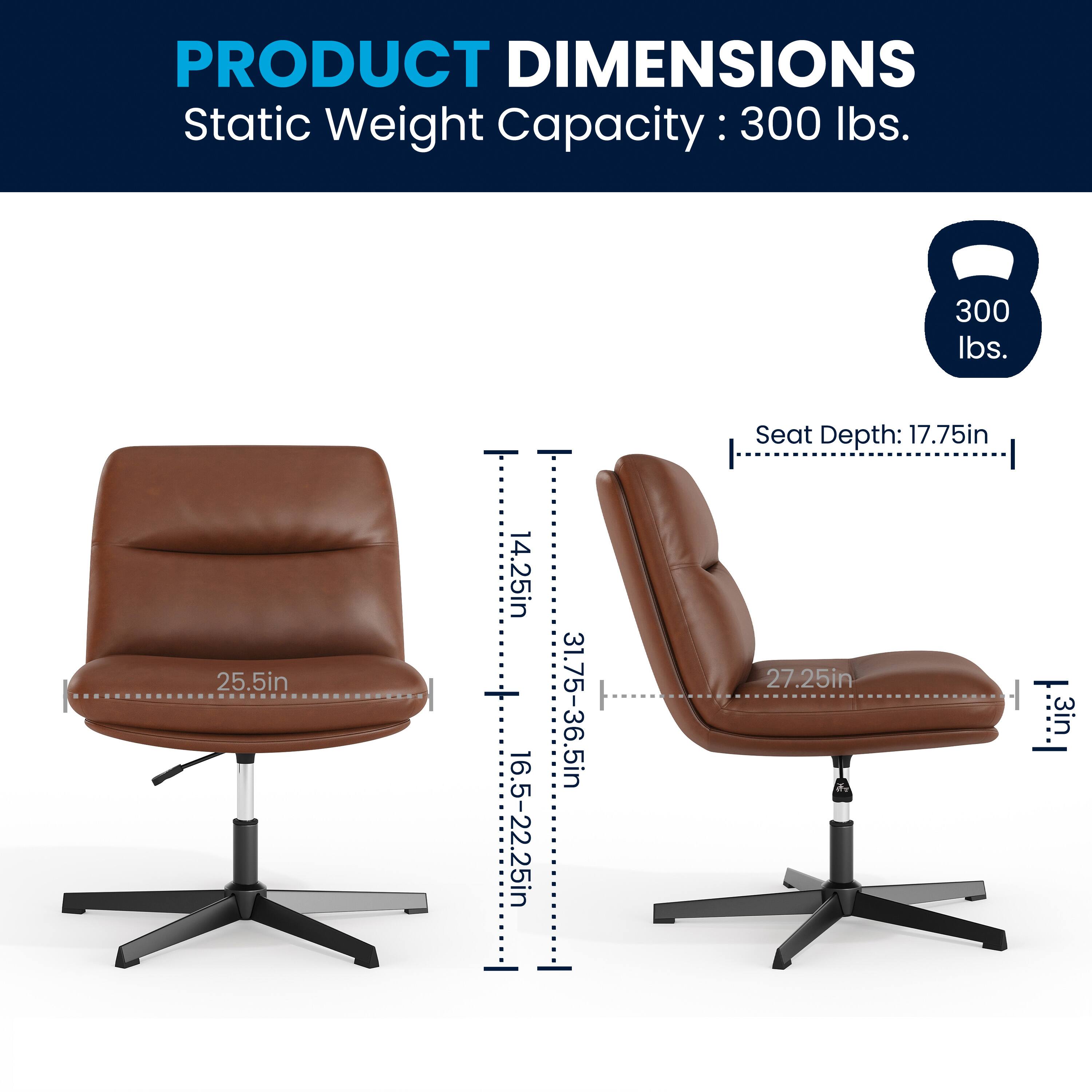 PRODUCT DIMENSIONS  
Static Weight Capacity: 300 lbs.  
Seat Depth: 17.75in  
Seat Height: 14.25in  
Back Height: 31.75-36.5in  
Seat Width: 25.5in  
Back Width: 27.25in  
Armrest Height: 3in