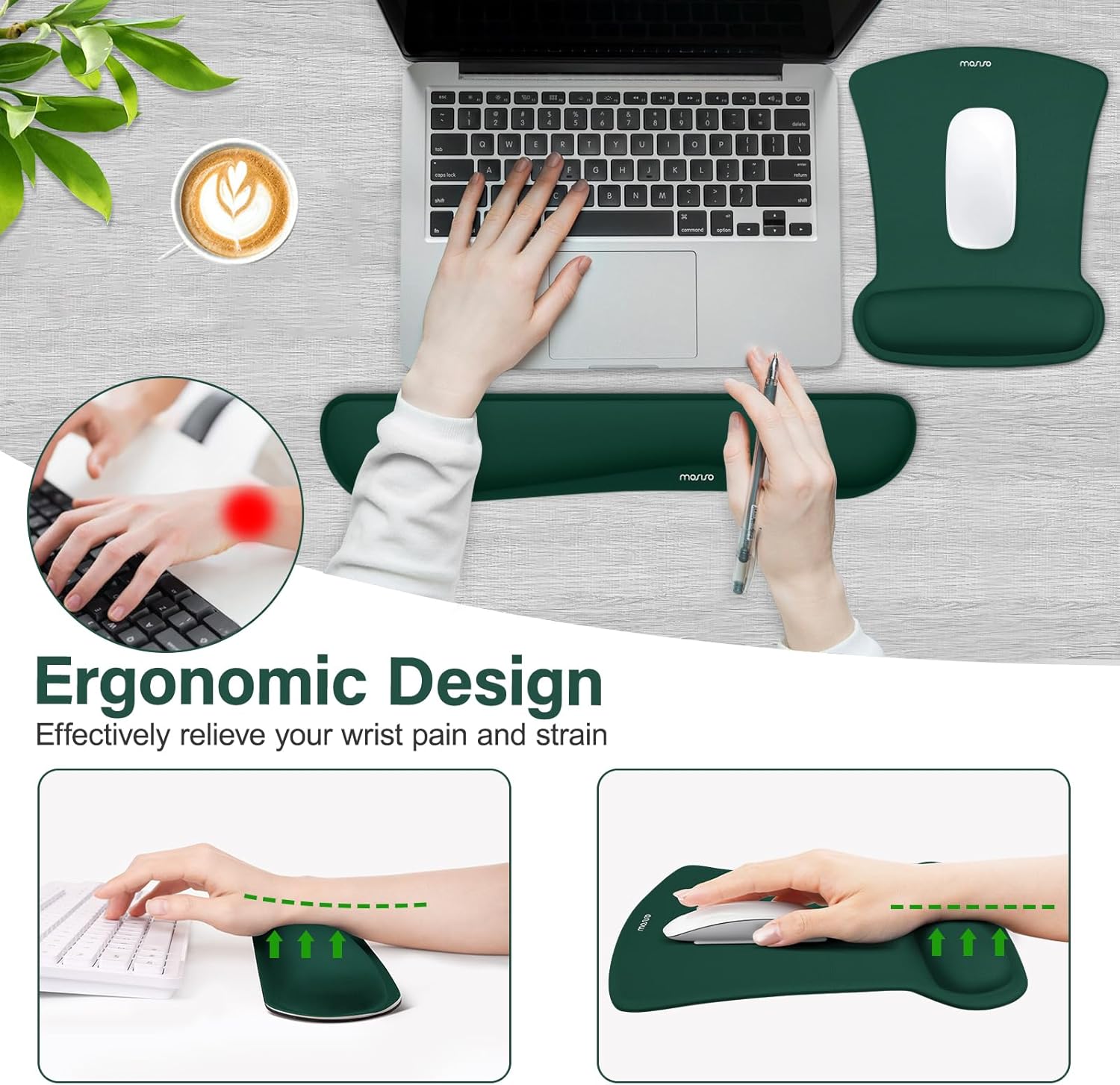 Ergonomic Design  
Effectively relieve your wrist pain and strain