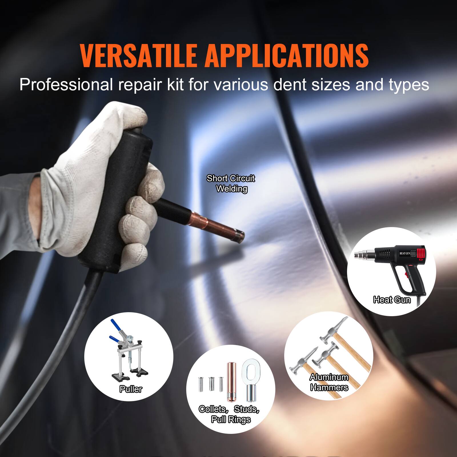 VERSATILE APPLICATIONS  
Professional repair kit for various dent sizes and types  

- Short Circuit Welding  
- Heat Gun  
- Puller  
- Collets, Studs, Pull Rings  
- Aluminum Hammers