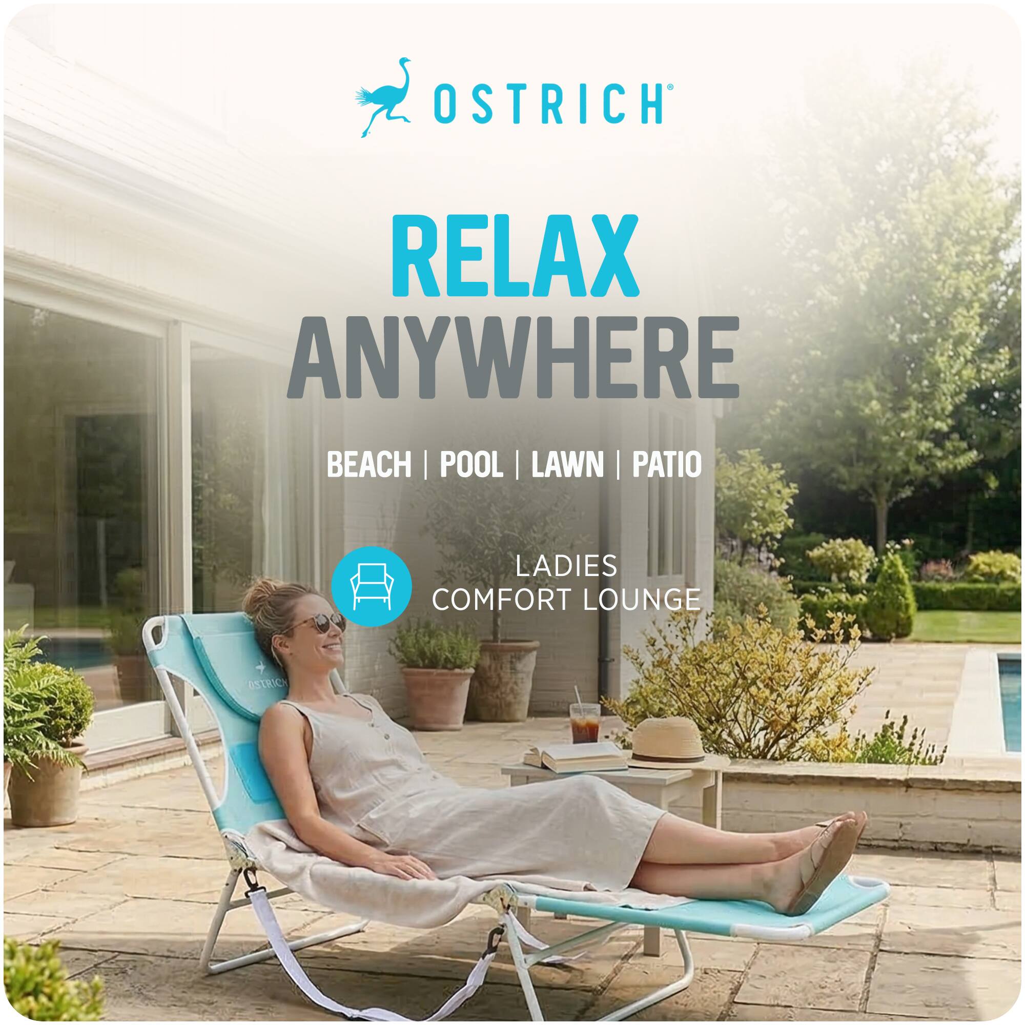 OSTRICH  
RELAX ANYWHERE  
BEACH | POOL | LAWN | PATIO  
LADIES COMFORT LOUNGE