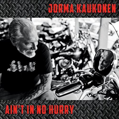 JORMA KAUKONEN  
AIN'T IN NO HURRY