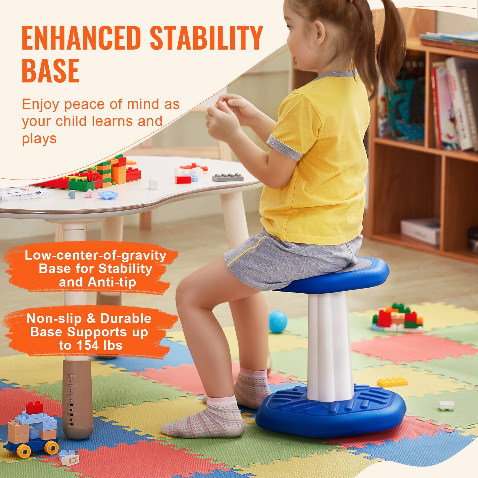 ENHANCED STABILITY BASE

Enjoy peace of mind as your child learns and plays

Low-center-of-gravity Base for Stability and Anti-tip

Non-slip & Durable Base Supports up to 154 lbs