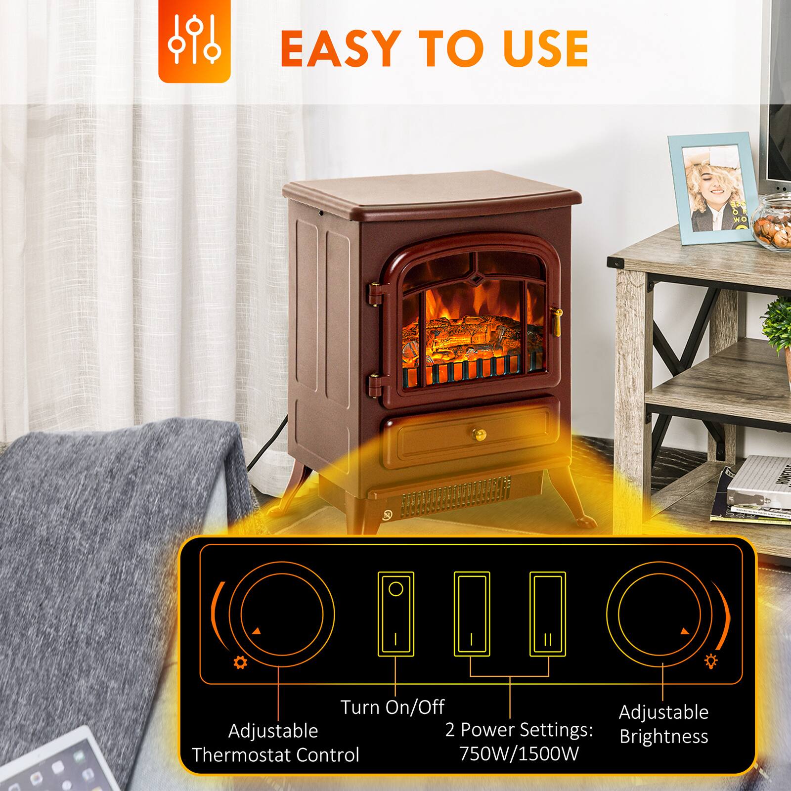 EASY TO USE

- Turn On/Off
- Adjustable Thermostat Control
- 2 Power Settings: 750W/1500W
- Adjustable Brightness