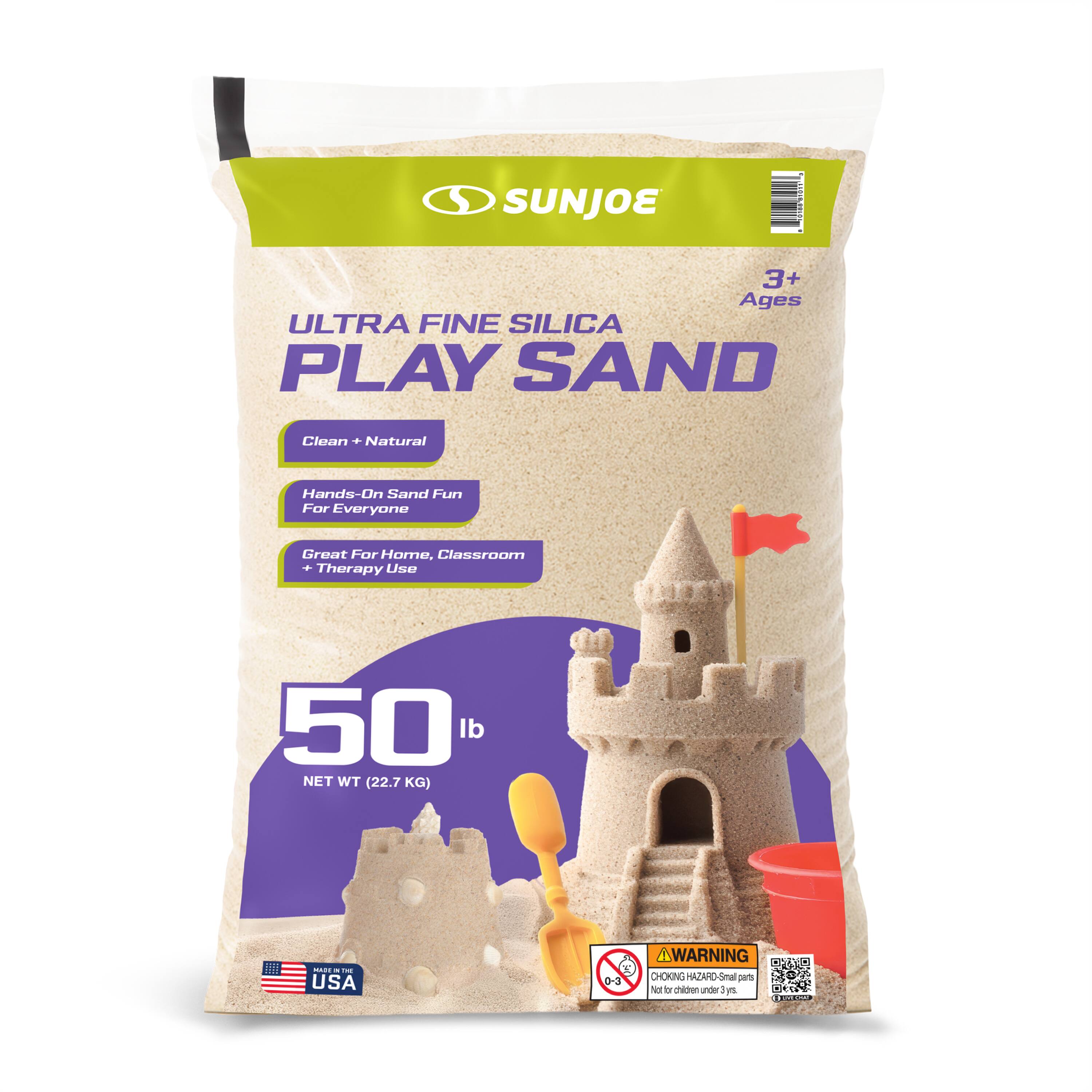 SUNJOE  
3+ Ages  
ULTRA FINE SILICA PLAY SAND  
Clean + Natural  
Hands-On Sand Fun For Everyone  
Great For Home, Classroom + Therapy Use  
50 lb NET WT (22.7 KG)  
MADE IN THE USA  

WARNING: CHOKING HAZARD - Small parts. Not for children under 3 yrs.
