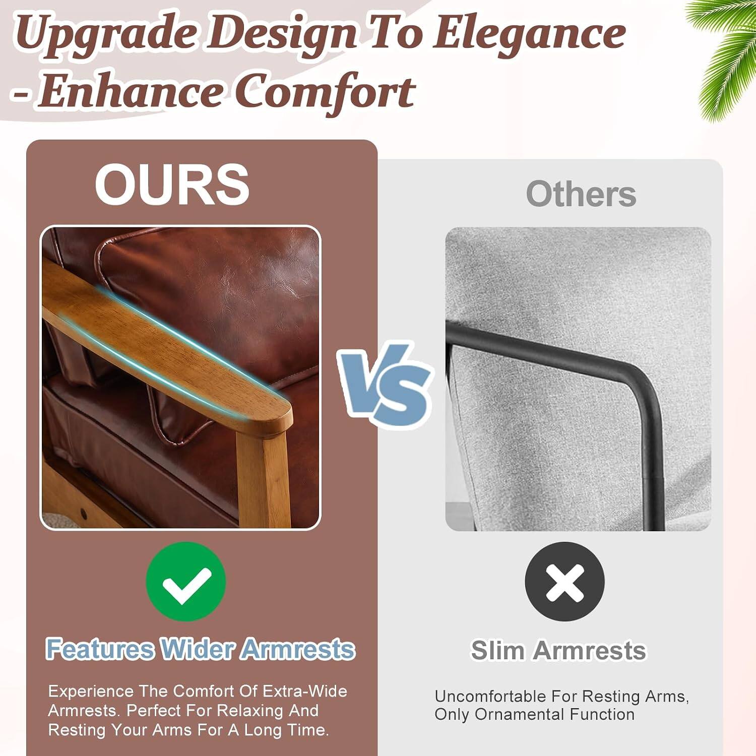 Upgrade Design To Elegance - Enhance Comfort

OURS
Features Wider Armrests
Experience The Comfort Of Extra-Wide Armrests. Perfect For Relaxing And Resting Your Arms For A Long Time.

Others
Slim Armrests
Uncomfortable For Resting Arms, Only Ornamental Function
