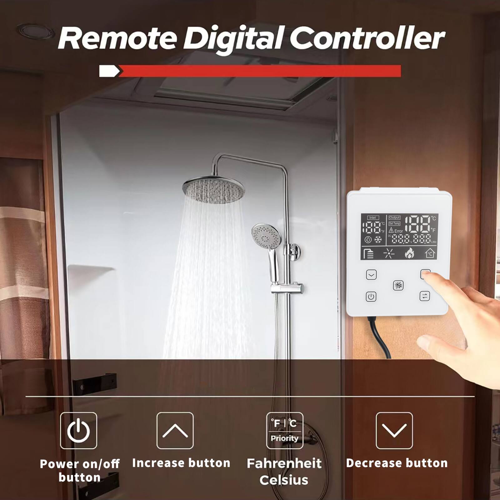 Remote Digital Controller

- Power on/off button
- Increase button
- Priority (Fahrenheit/Celsius)
- Decrease button
