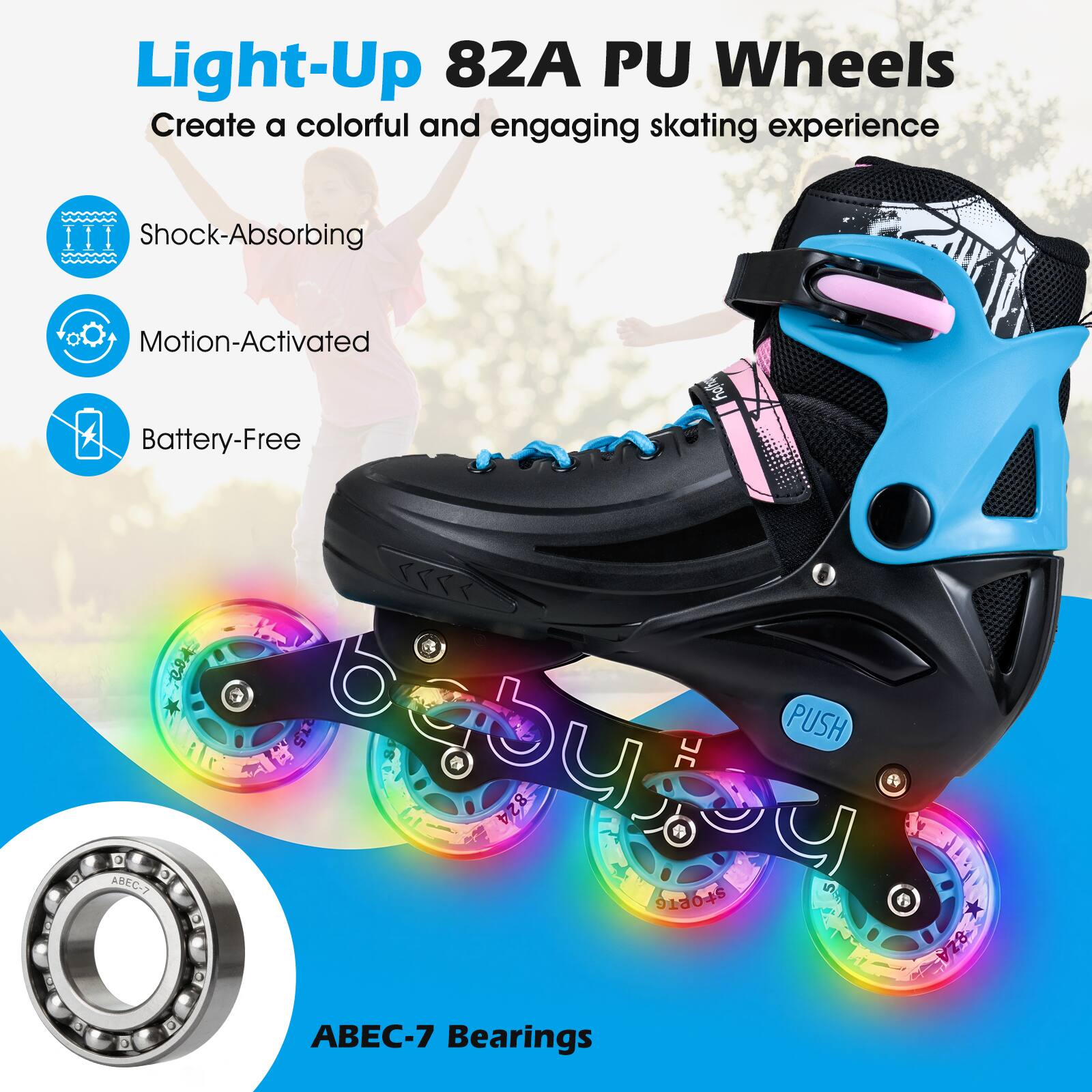 Light-Up 82A PU Wheels  
Create a colorful and engaging skating experience  

- Shock-Absorbing  
- Motion-Activated  
- Battery-Free  

ABEC-7 Bearings