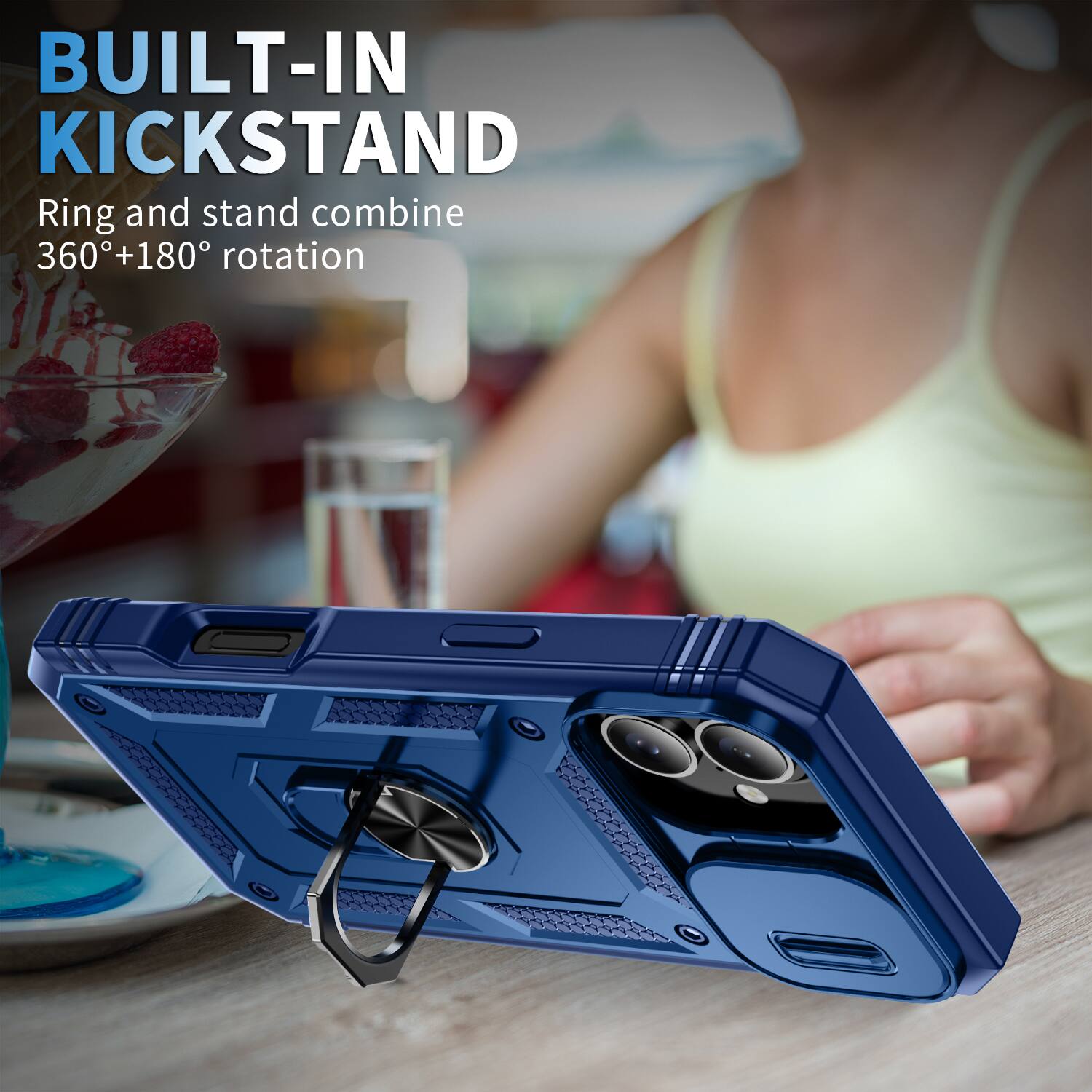BUILT-IN KICKSTAND  
Ring and stand combine 360°+180° rotation