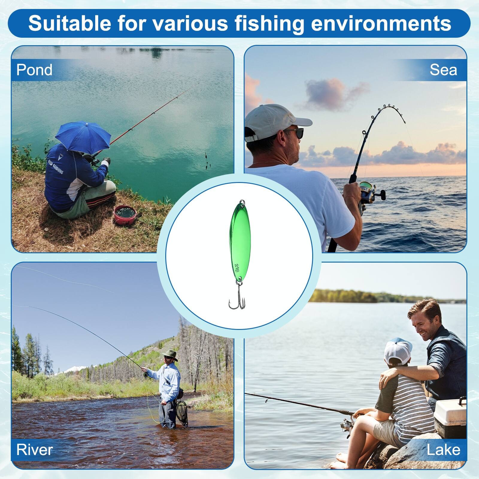 Suitable for various fishing environments

Pond

River

Lake

Sea