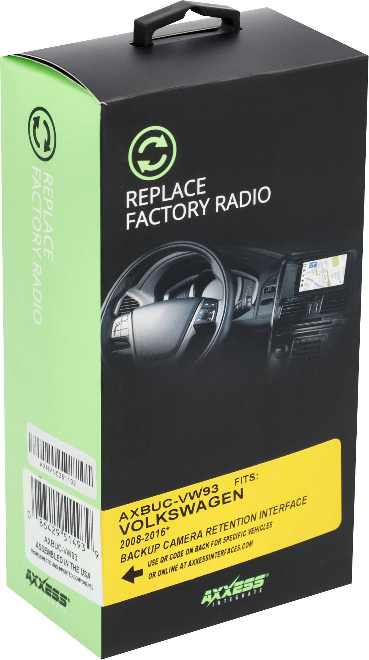 REPLACE FACTORY RADIO

AXBUC-VW93  
VOLKSWAGEN  
2008-2016*  
BACKUP CAMERA RETENTION INTERFACE  
FITS:  
BACKUP CAMERA FOR SPECIFIC VEHICLES  
USE QR CODE ON BACK FOR ASSEMBLY  
OR ONLINE AT AXXESSINTERFACES.COM  
OR DR ONLINE IN THE USA  

AXNVN0251102  
AXBUC-VW93  
86429  
AXXESS INTEGRATE