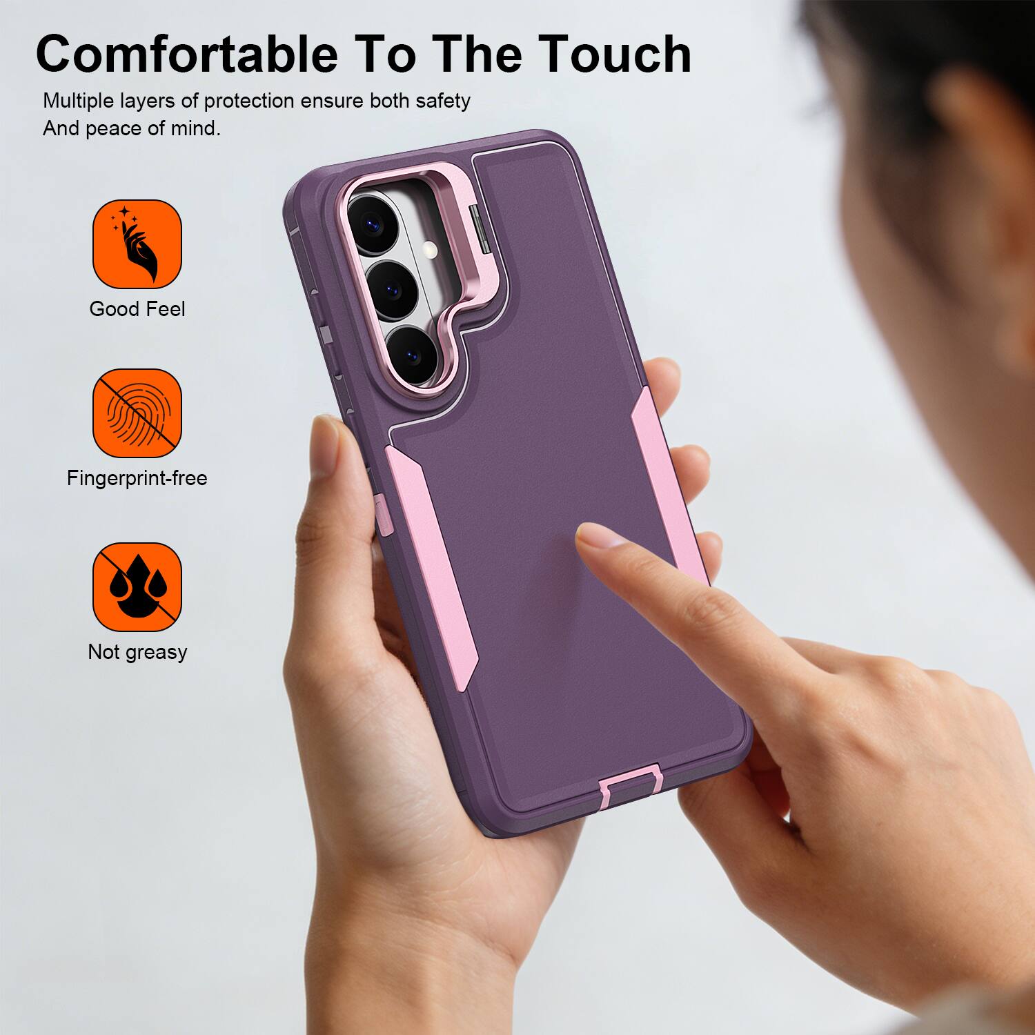 Comfortable To The Touch

Multiple layers of protection ensure both safety and peace of mind.

- Good Feel
- Fingerprint-free
- Not greasy