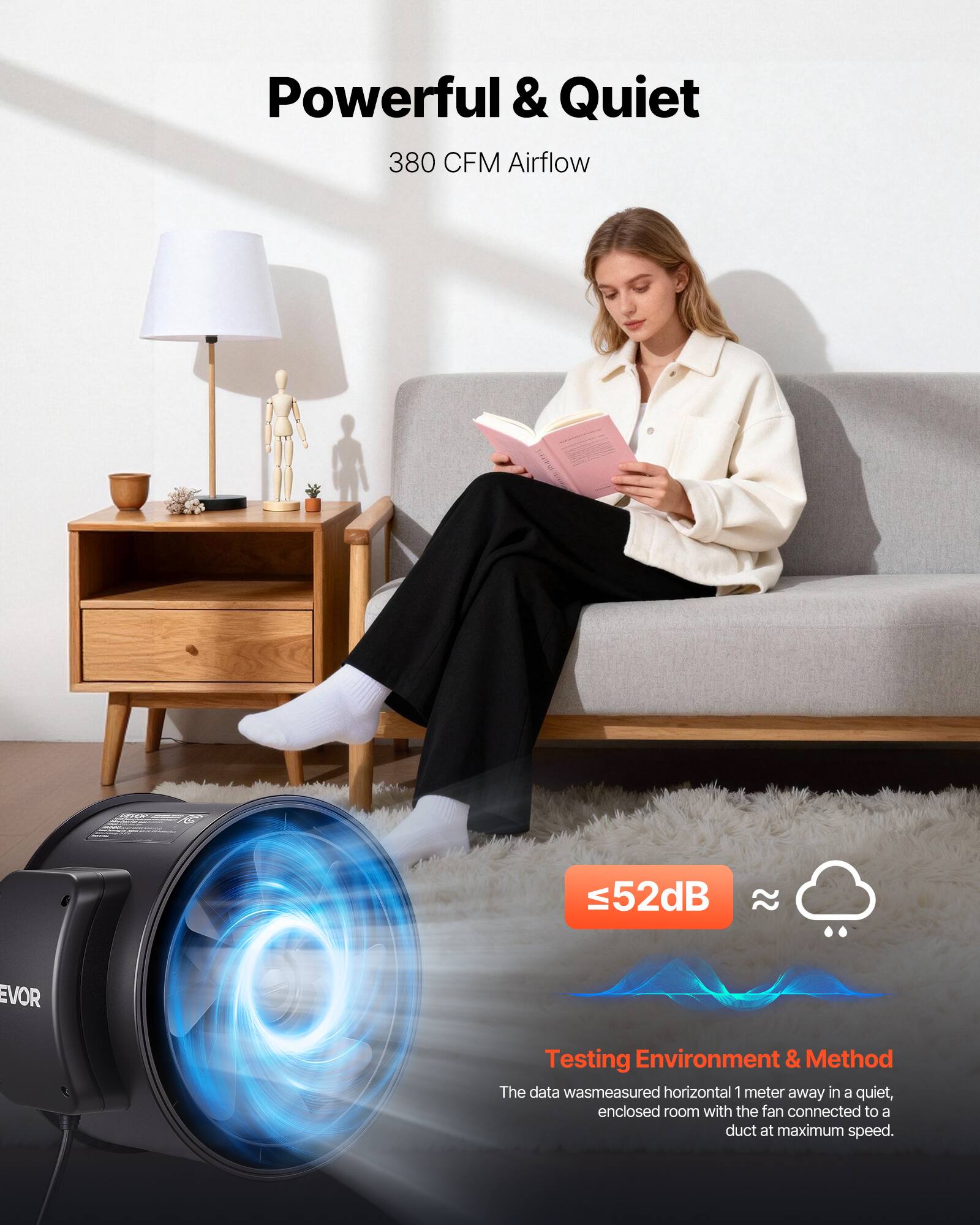 Powerful & Quiet  
380 CFM Airflow  

≤52dB  

Testing Environment & Method  
The data was measured horizontally 1 meter away in a quiet, enclosed room with the fan connected to a duct at maximum speed.