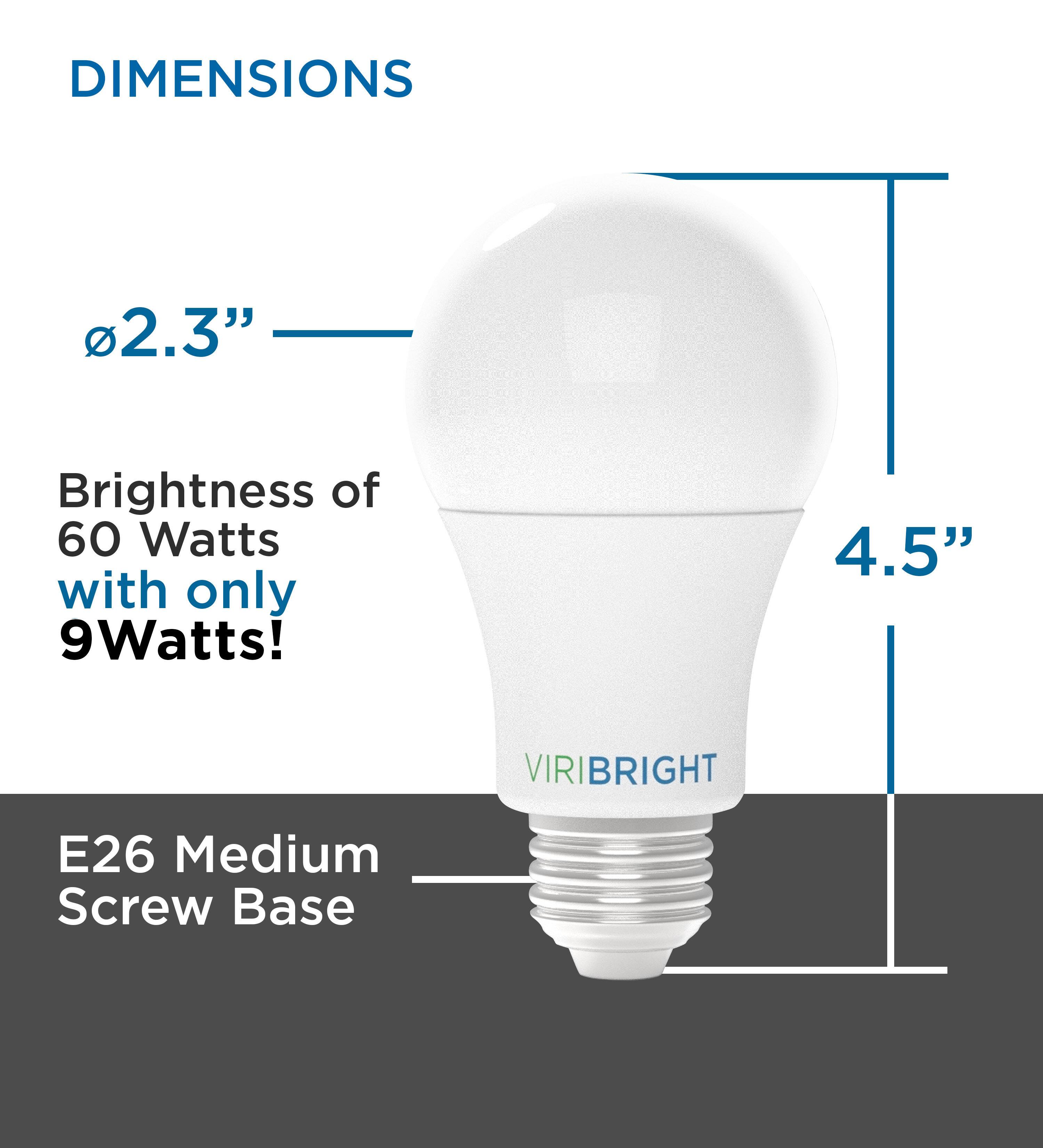DIMENSIONS  
Ø2.3"  
Brightness of 60 Watts with only 9 Watts!  
4.5"  
E26 Medium Screw Base  
VIRIBRIGHT