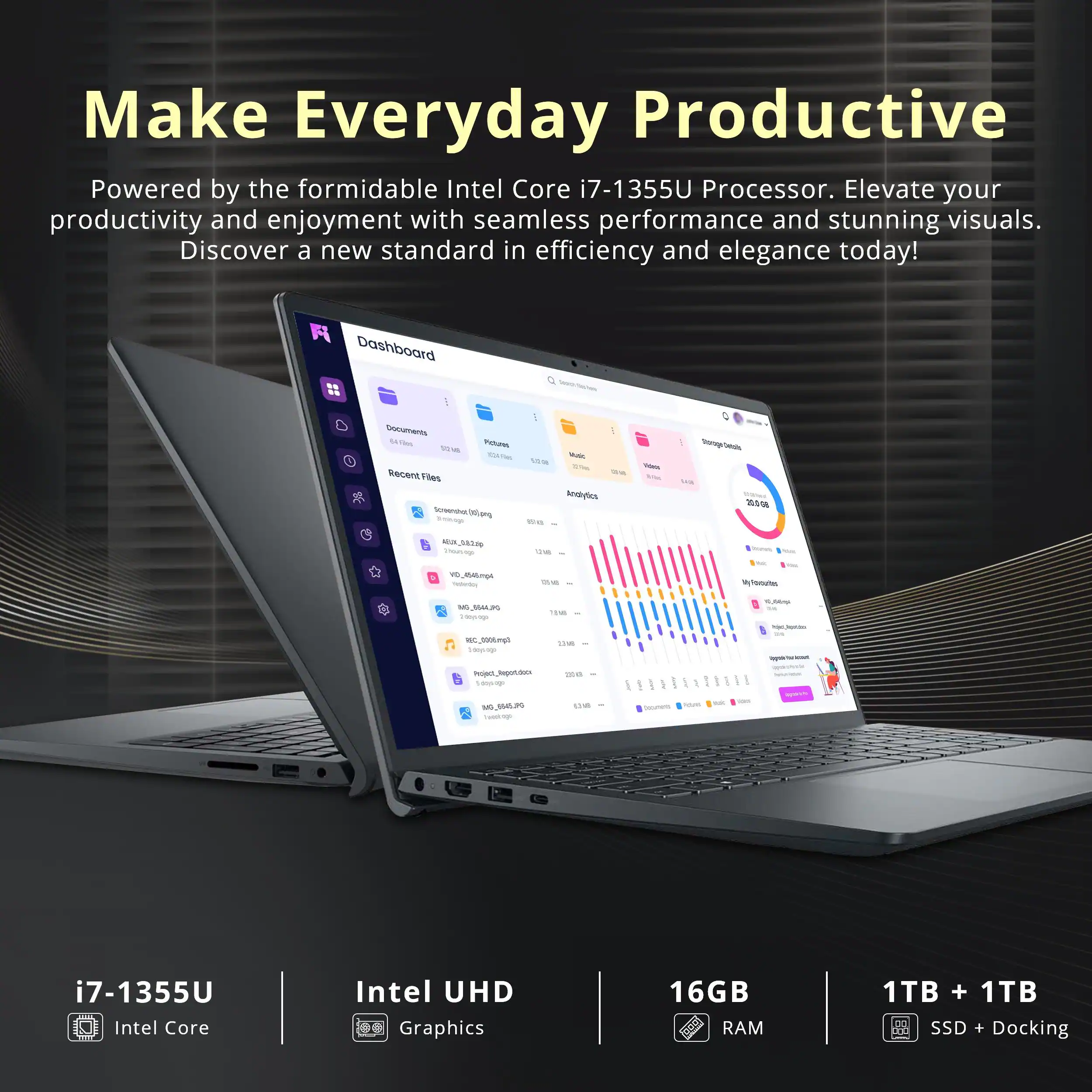 Make Everyday Productive

Powered by the formidable Intel Core i7-1355U Processor. Elevate your productivity and enjoyment with seamless performance and stunning visuals. Discover a new standard in efficiency and elegance today!

i7-1355U Intel Core
Intel UHD Graphics
16GB RAM
1TB + 1TB SSD + Docking