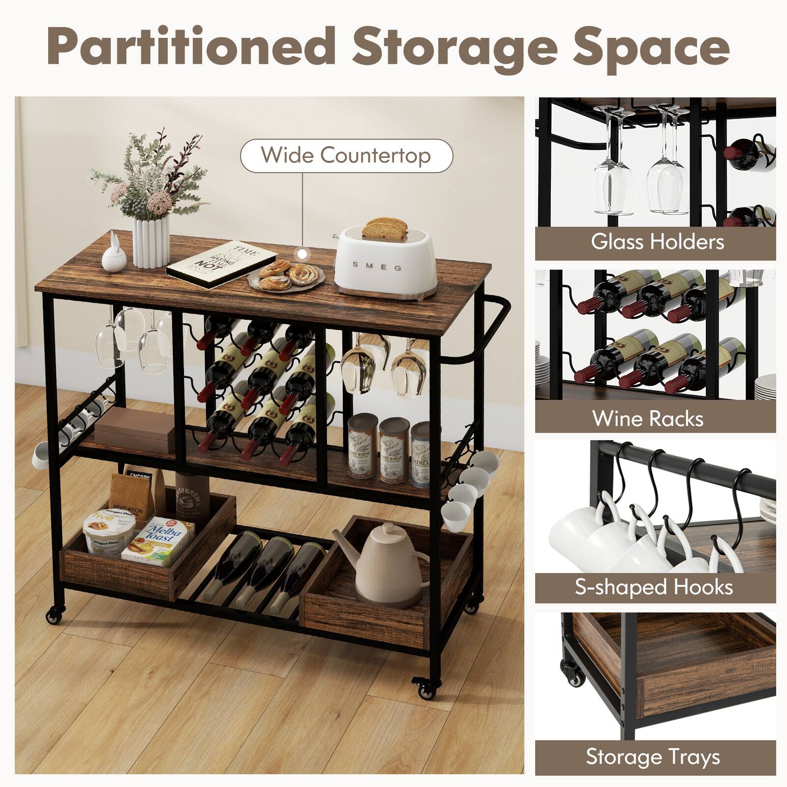 Partitioned Storage Space
Wide Countertop
Glass Holders
Wine Racks
S-shaped Hooks
Storage Trays