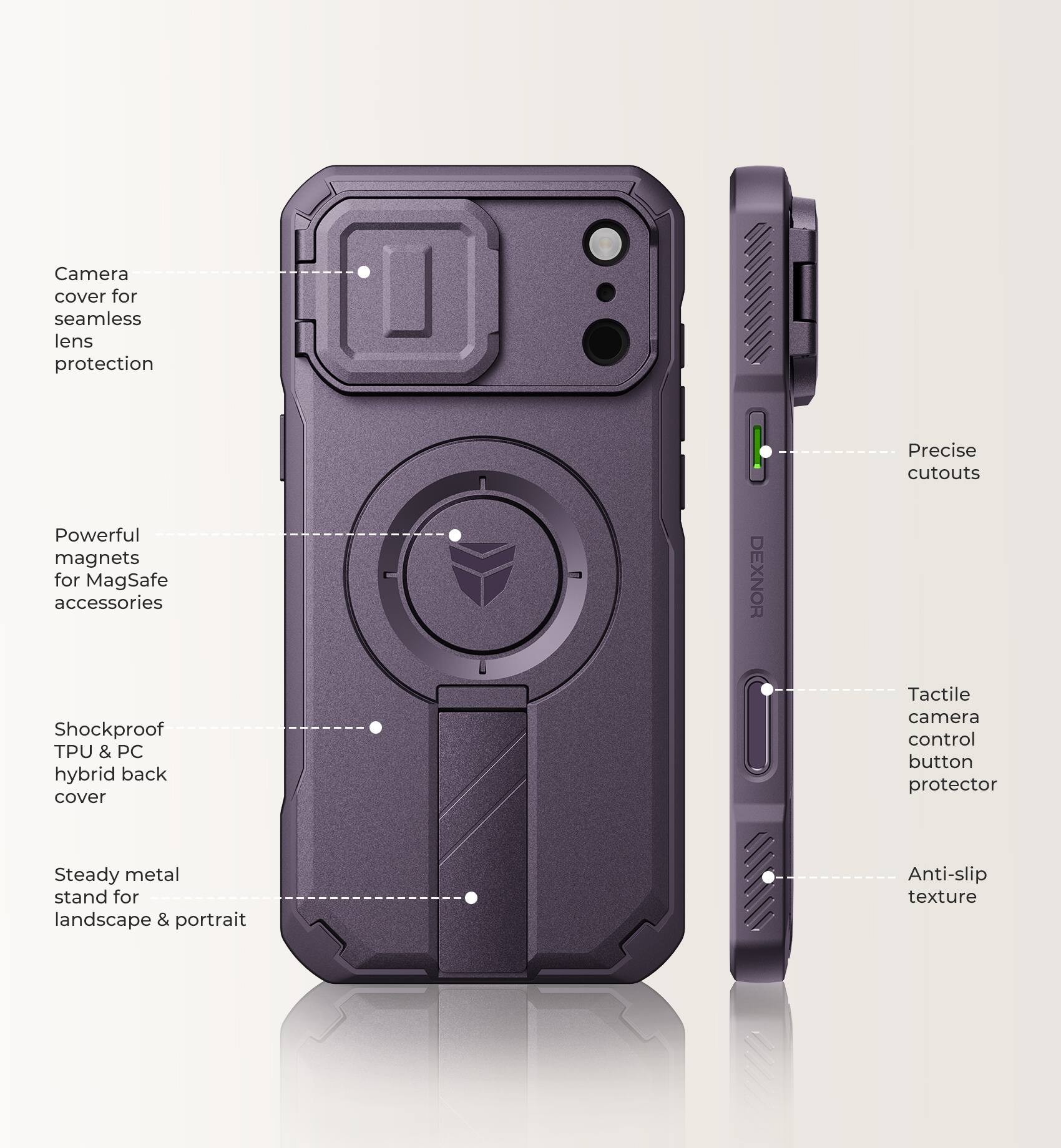 Camera cover for seamless lens protection  
Powerful magnets for MagSafe accessories  
Shockproof TPU & PC hybrid back cover  
Precise cutouts  
Tactile camera control button protector  
Steady metal stand for landscape & portrait  
Anti-slip texture