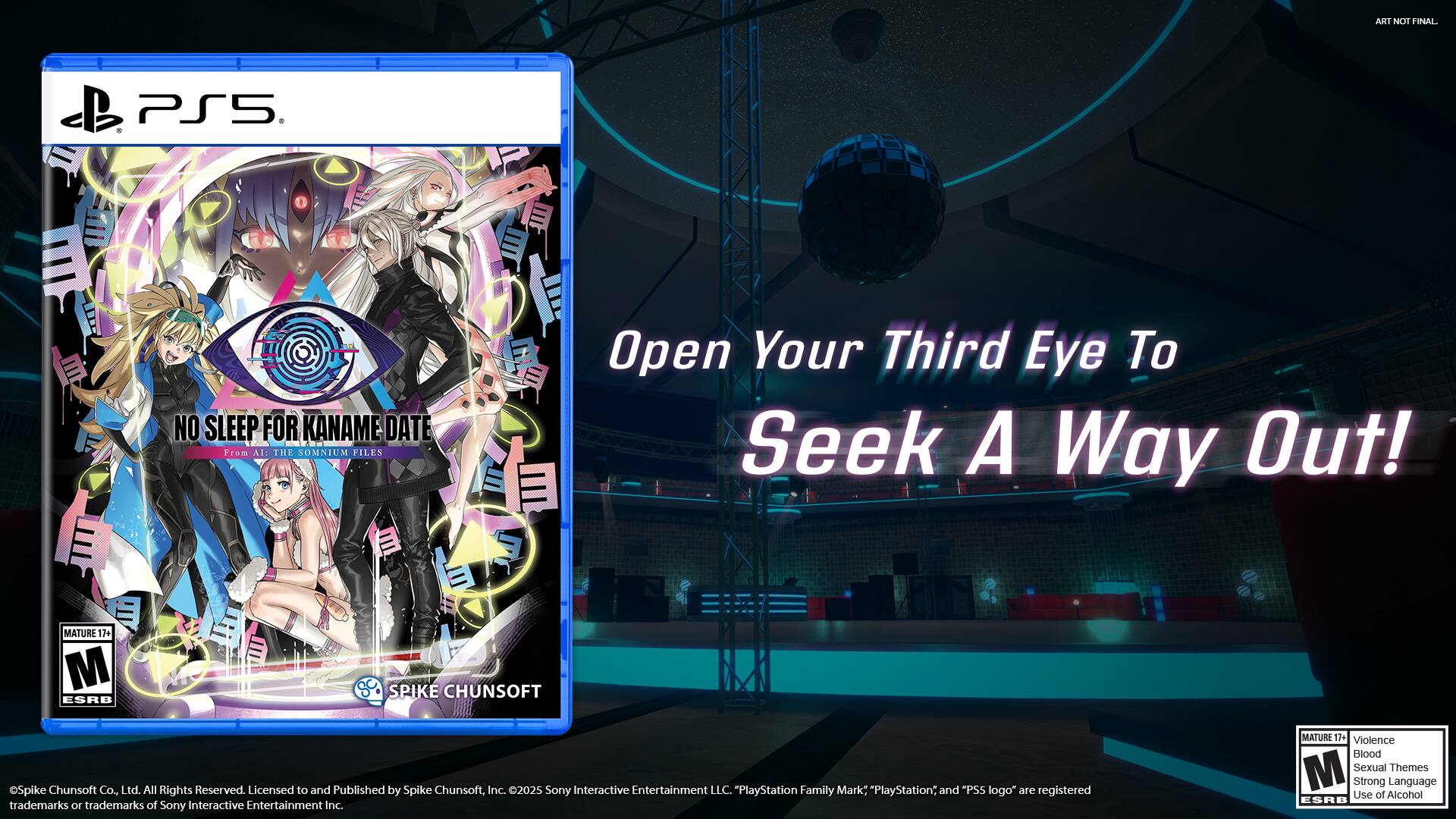 **Front Cover:**

- PS5
- NO SLEEP FOR KANAME DATE
- From Al THE SOMNIUM PILES
- Open Your Third Eye To Seek A Way Out!
- MATURE 17+
- ESRB: M (Mature 17+)
- Violence, Blood, Sexual Themes, Strong Language, Use of Alcohol
- SPIKE CHUNSOFT
- Spike Chunsoft Co., Ltd. All Rights Reserved. Licensed to and Published by Spike Chunsoft, Inc. 2025 Sony Interactive Entertainment LLC.
- "PlayStation Family Mark," "PlayStation," and "PS5 logo" are registered trademarks or trademarks of Sony Interactive Entertainment Inc.

**Back Cover:**

- Open Your Third Eye To Seek A Way Out!
- MATURE 17+
- ESRB: M (Mature 17+)
- Violence, Blood, Sexual Themes, Strong Language, Use of Alcohol
- SPIKE CHUNSOFT
- Spike Chunsoft Co., Ltd. All Rights Reserved. Licensed to and Published by Spike Chunsoft, Inc. 2025 Sony Interactive Entertainment LLC.
- "PlayStation Family Mark," "PlayStation," and "PS5 logo" are