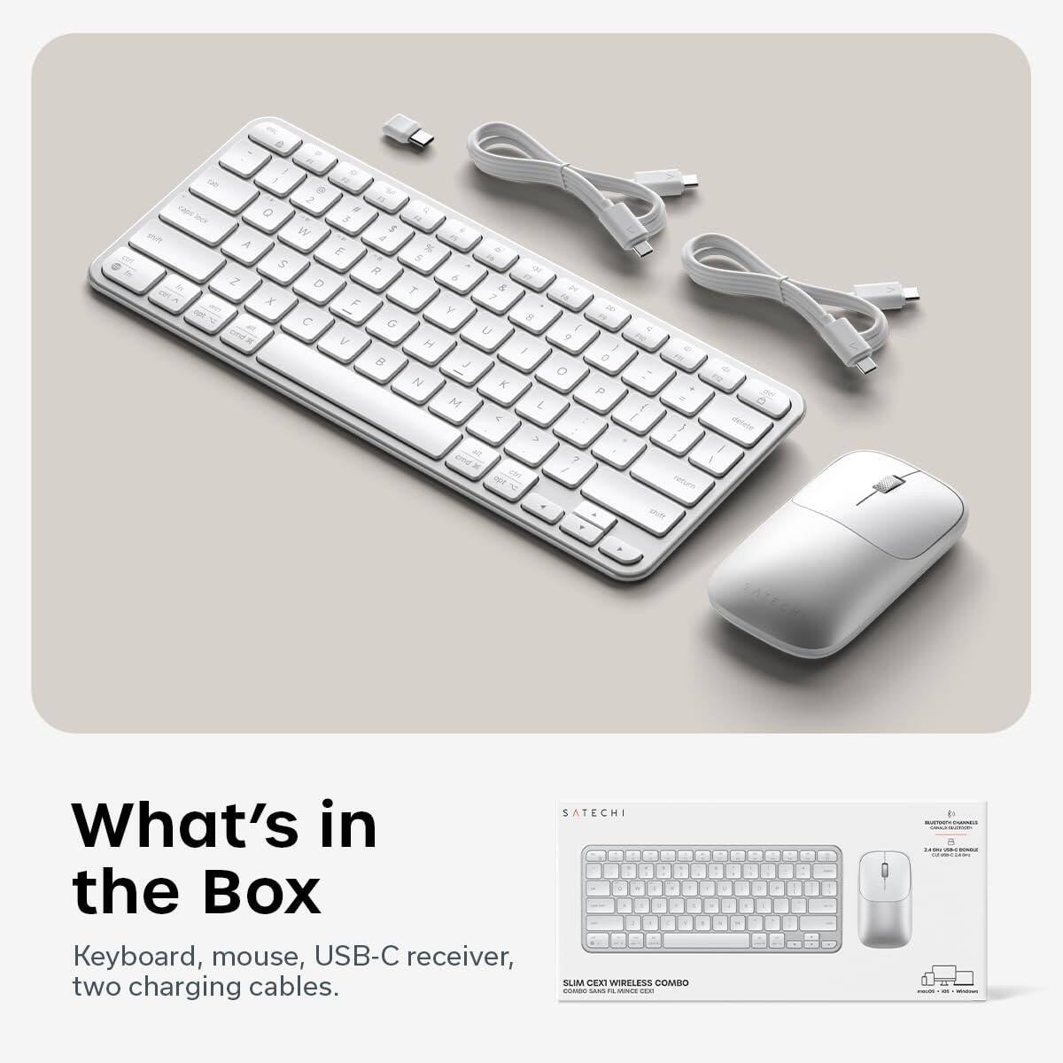 a - A Z and 2 O . W a a E 5 R D x F C V 4 . 5 6 7 Y H J N M - - a & 7 3 U 1 K L - . - - D I . D 7 / p J a P . 4 / O - J J 1 relum a

What's in the Box
Keyboard, mouse, USB-C receiver, two charging cables.

SATECHI - SLIM C. WIRELESS COMBO