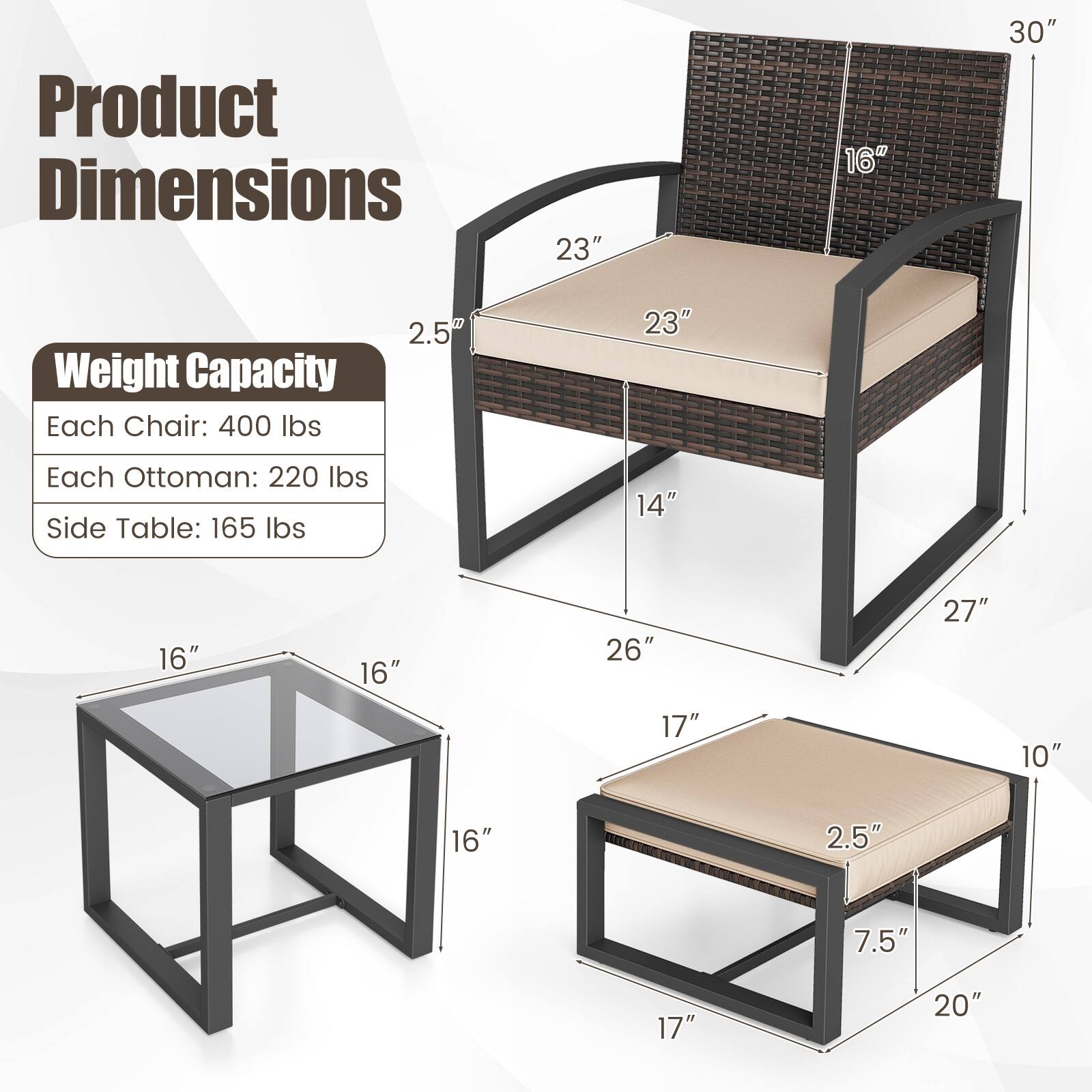 Product Dimensions  
- Chair: 23" W x 16" D x 30" H  
- Ottoman: 17" W x 10" D x 7.5" H  
- Side Table: 16" W x 16" D x 16" H  

Weight Capacity  
- Each Chair: 400 lbs  
- Each Ottoman: 220 lbs  
- Side Table: 165 lbs